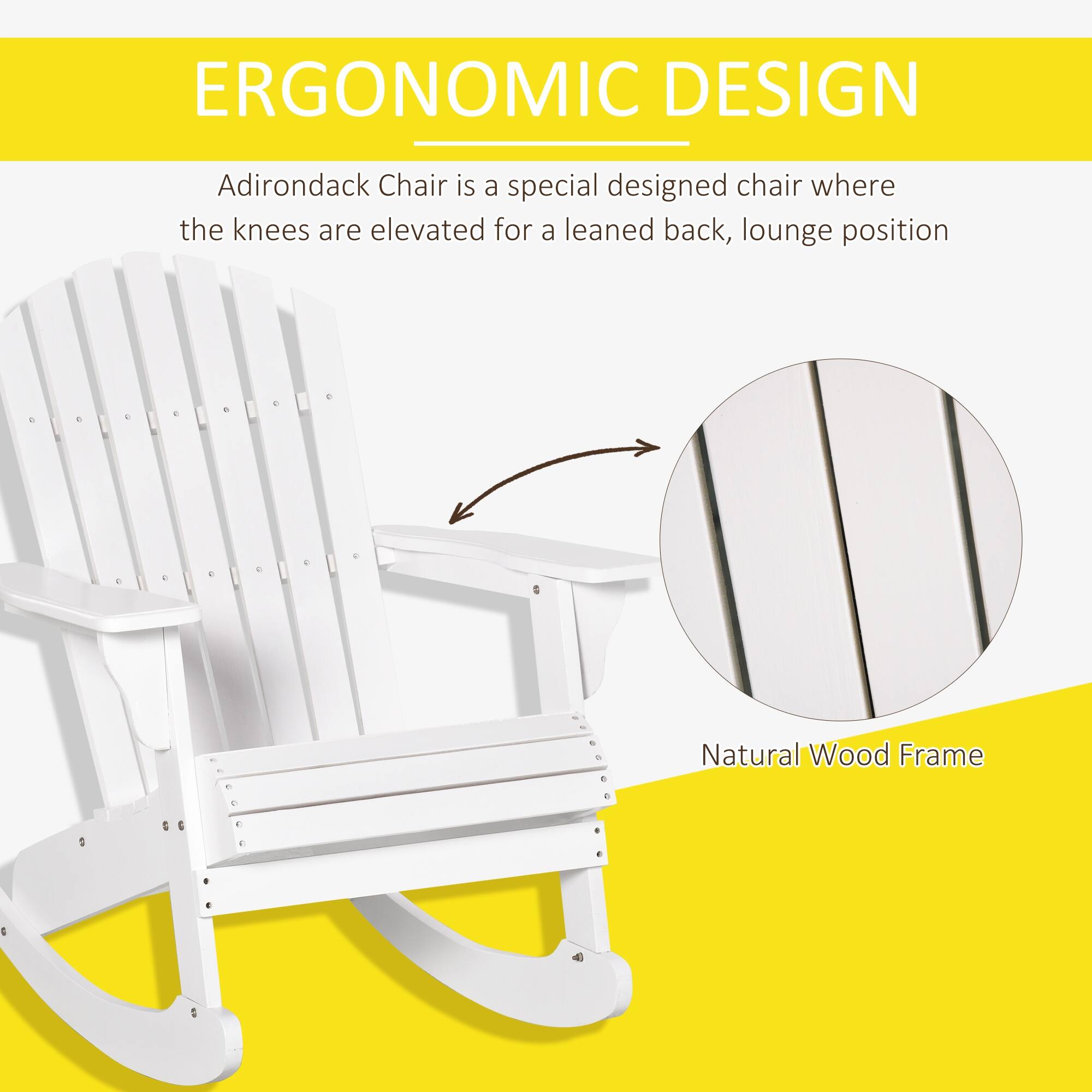 ERGONOMIC DESIGN
Adirondack Chair is a special designed chair where the knees are elevated for a leaned back, lounge position
Natural Wood Frame