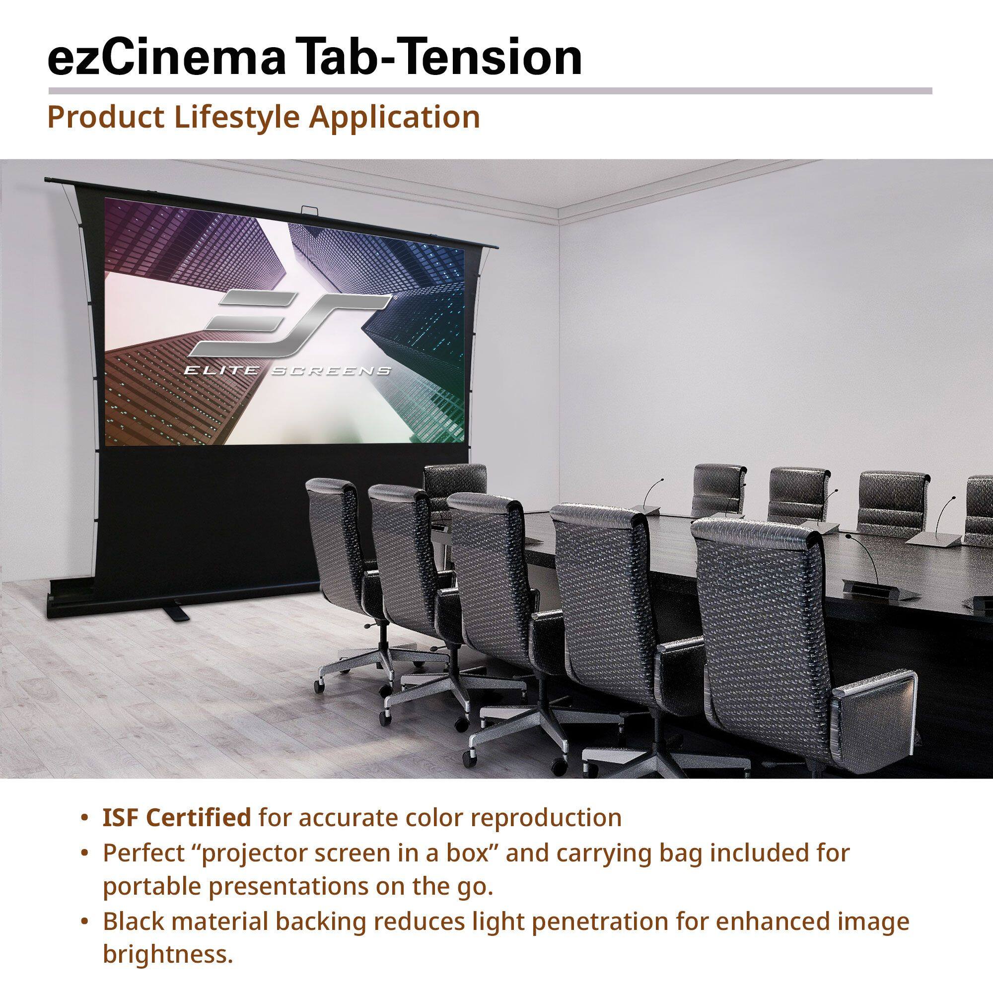 ezCinema Tab-Tension  
Product Lifestyle Application  

- ISF Certified for accurate color reproduction  
- Perfect “projector screen in a box” and carrying bag included for portable presentations on the go.  
- Black material backing reduces light penetration for enhanced image brightness.