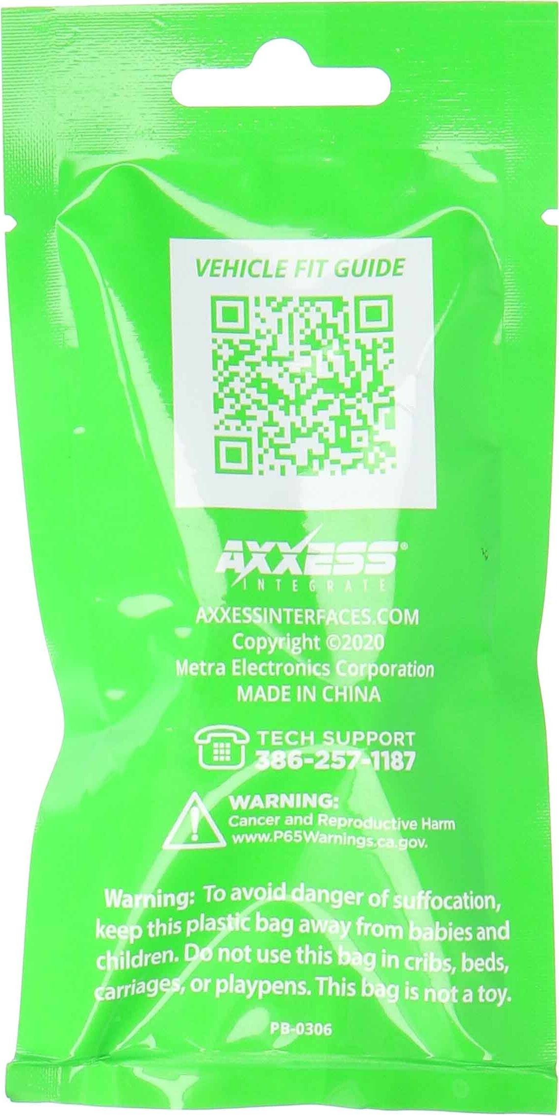 VEHICLE FIT GUIDE

AXXESS INTEGRATE
AXXESSINTERFACES.COM
Copyright 2020 Metra Electronics Corporation
MADE IN CHINA

TECH SUPPORT
386-257-1187

WARNING: Cancer and Reproductive Harm
www.P65Warnings.ca.gov

Warning: To avoid danger of suffocation, keep this plastic bag away from babies and children. Do not use this bag in cribs, beds, carriages, or playpens. This bag is not a toy.

PB-0306