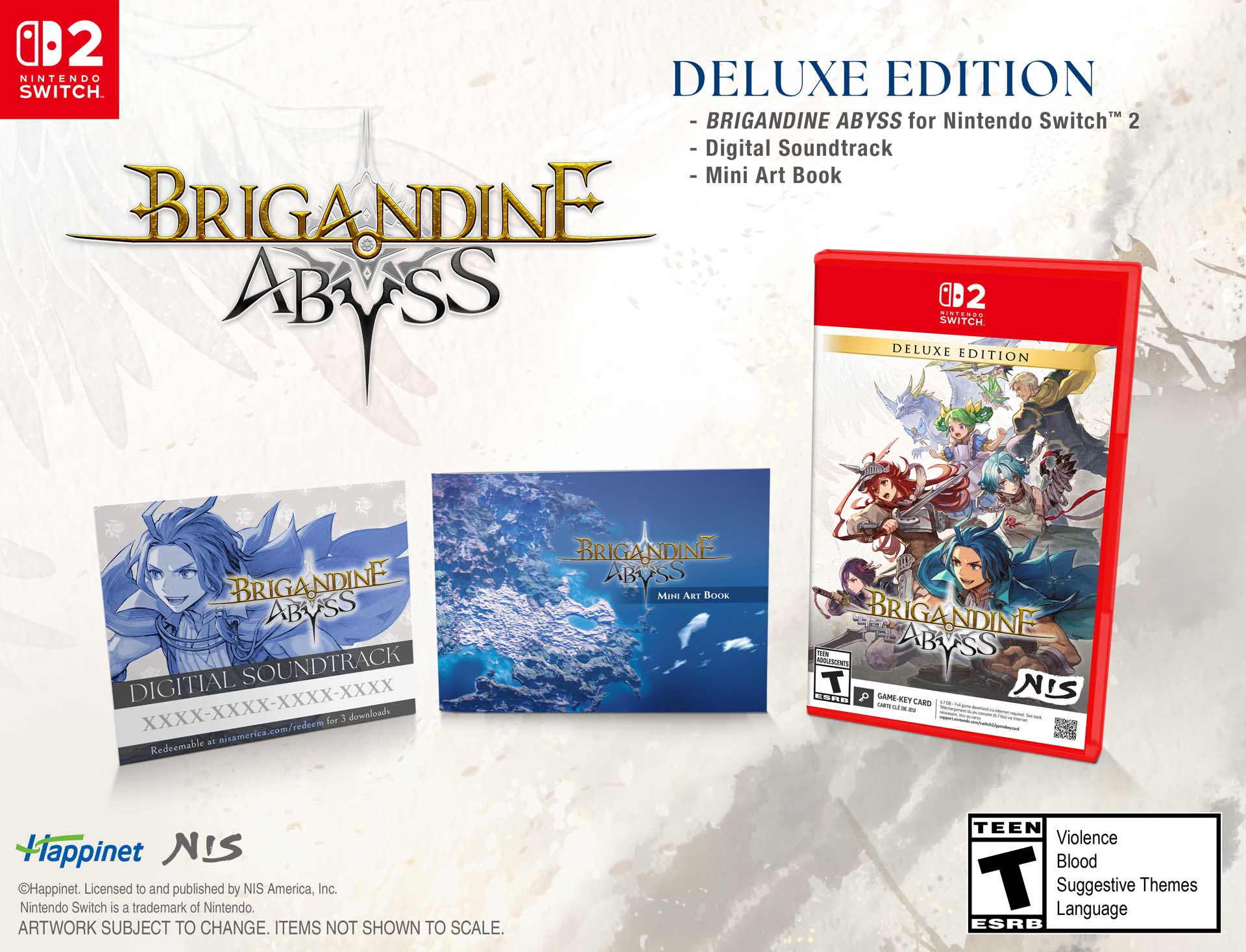 2 SWITCH NINTENDO DELUXE EDITION - BRIGANDINE ABYSS for Nintendo Switch 2 - Digital Soundtrack - Mini Art Book BRIGANDINE 02 MINTERRO ABYSS SWITCH DELUXE EDITION

BRIGANDINE ABYSS SOUNDTRACK DIGITAL for 3 downloads at nisamerica.com/redeem Redeemable

BRIGANDINE ABOSS MINI ART BOOK

BRIGANDINE 100% ARYSS T NIS ESRB a GAME-KEY LIMITE CARD cull 14

Happinet NIS Happinet. Licensed to and published by NIS America, Inc. Nintendo Switch is a trademark of Nintendo. ARTWORK SUBJECT TO CHANGE. ITEMS NOT SHOWN TO SCALE.

TEEN Violence Blood T Language Suggestive Themes ESRB
