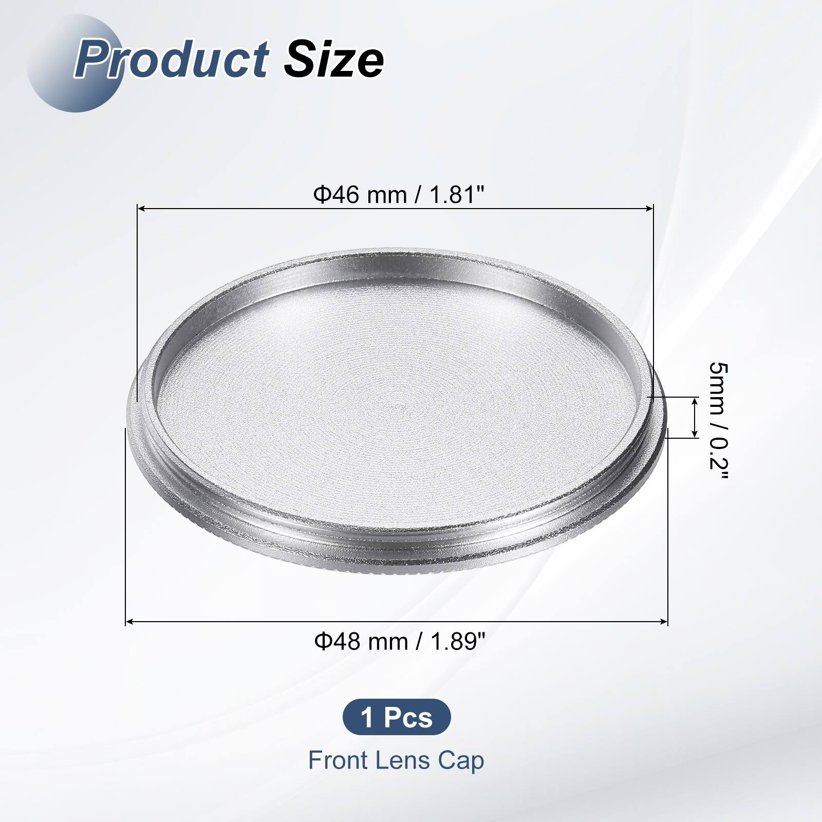 Product Size  
46 mm / 1.81"  
5 mm / 0.2"  
48 mm / 1.89"  
1 Pcs Front Lens Cap