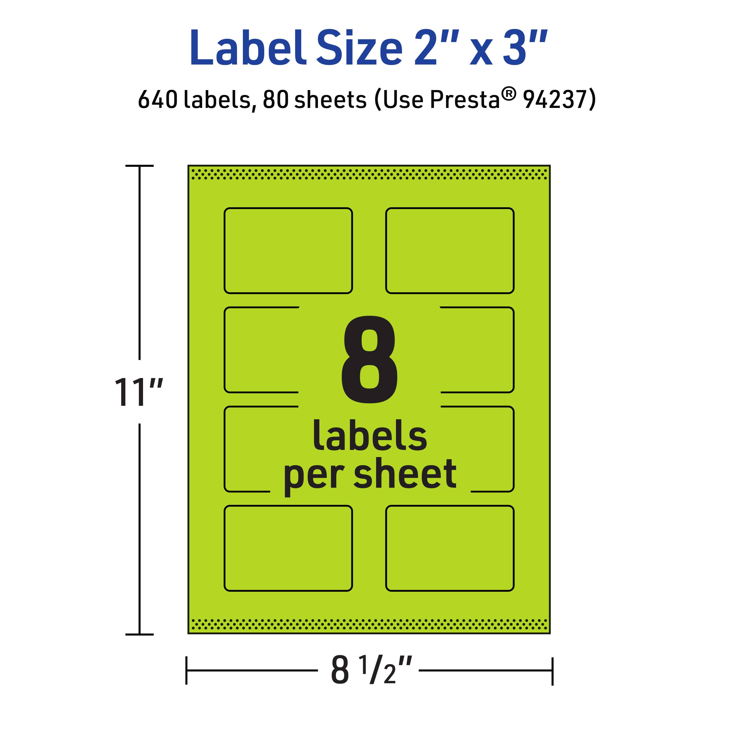 Label Size 2" x 3"  
640 labels, 80 sheets (Use Presta® 94237)  
8 labels per sheet  
11" x 8 1/2"