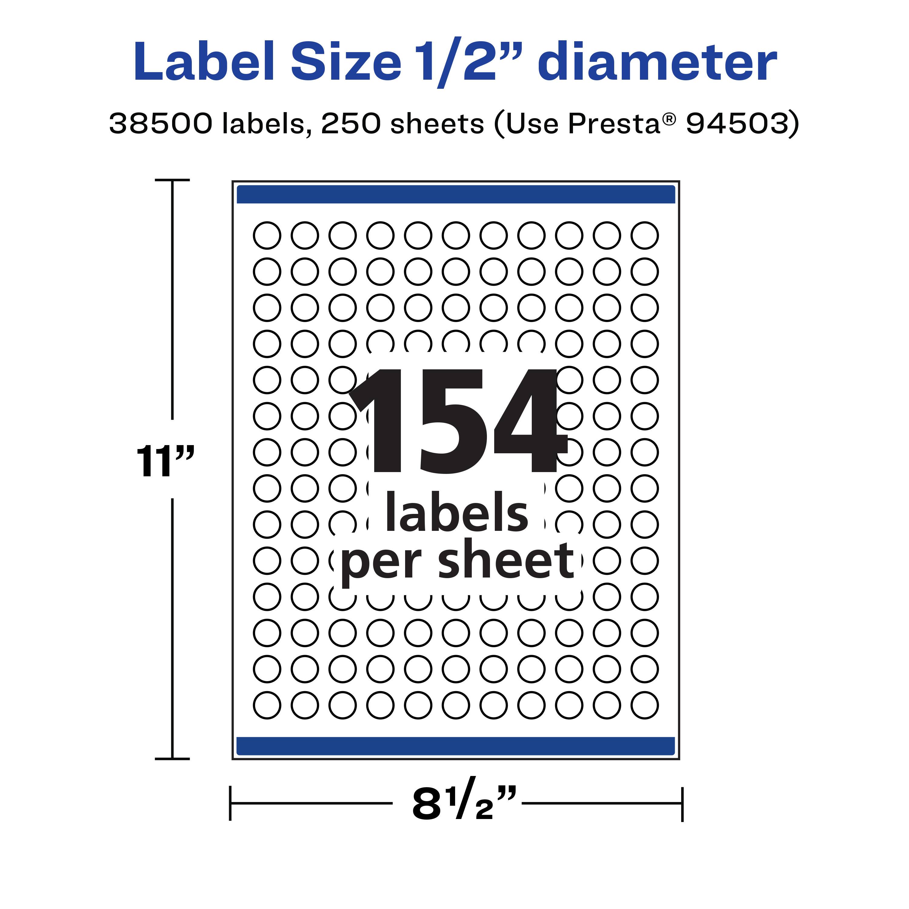 Label Size 1/2" diameter  
38500 labels, 250 sheets (Use Presta® 94503)  
11"  
154 labels per sheet  
8 1/2"