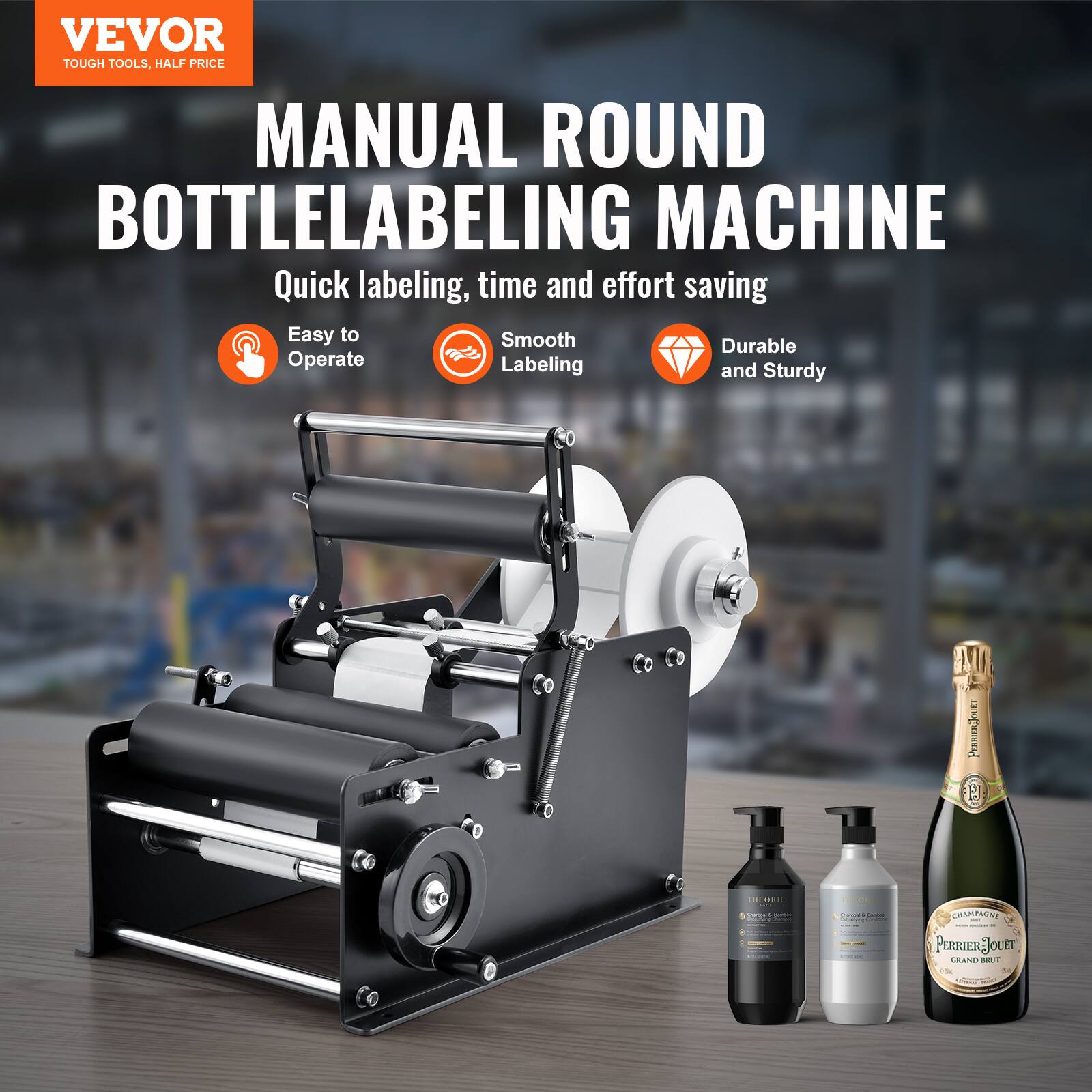 VEVOR  
TOUGH TOOLS, HALF PRICE  

MANUAL ROUND BOTTLE LABELING MACHINE  

Quick labeling, time and effort saving  

- Easy to Operate  
- Smooth Labeling  
- Durable and Sturdy  

PERRIER-JOËT  
GRAND BRUT