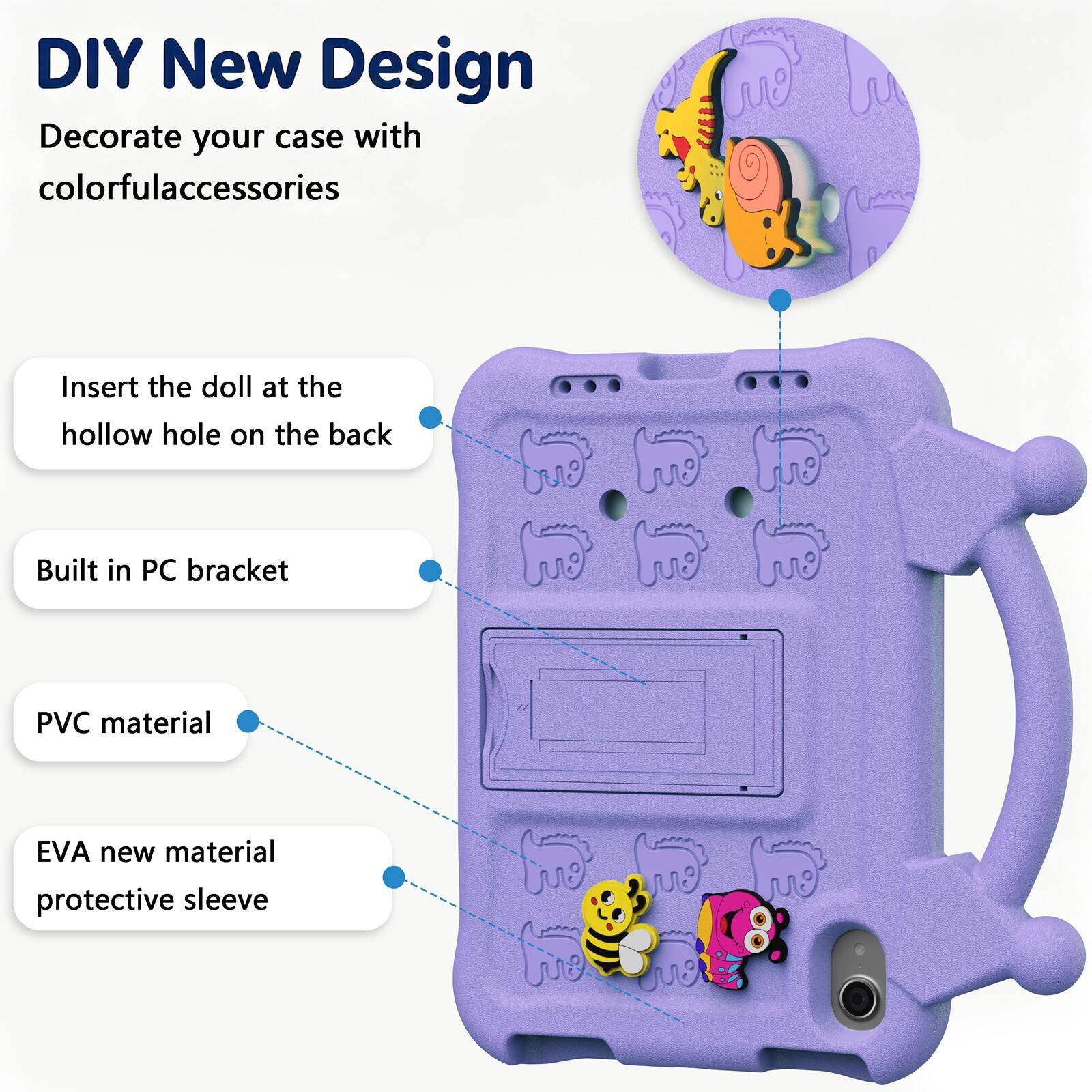 DIY New Design  
Decorate your case with colorful accessories  
Insert the doll at the hollow hole on the back  
Built in PC bracket  
PVC material  
EVA new material protective sleeve