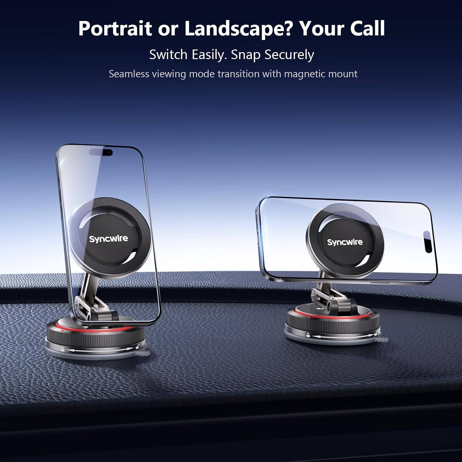 Portrait or Landscape? Your Call  
Switch Easily. Snap Securely  
Seamless viewing mode transition with magnetic mount  
Syncwire