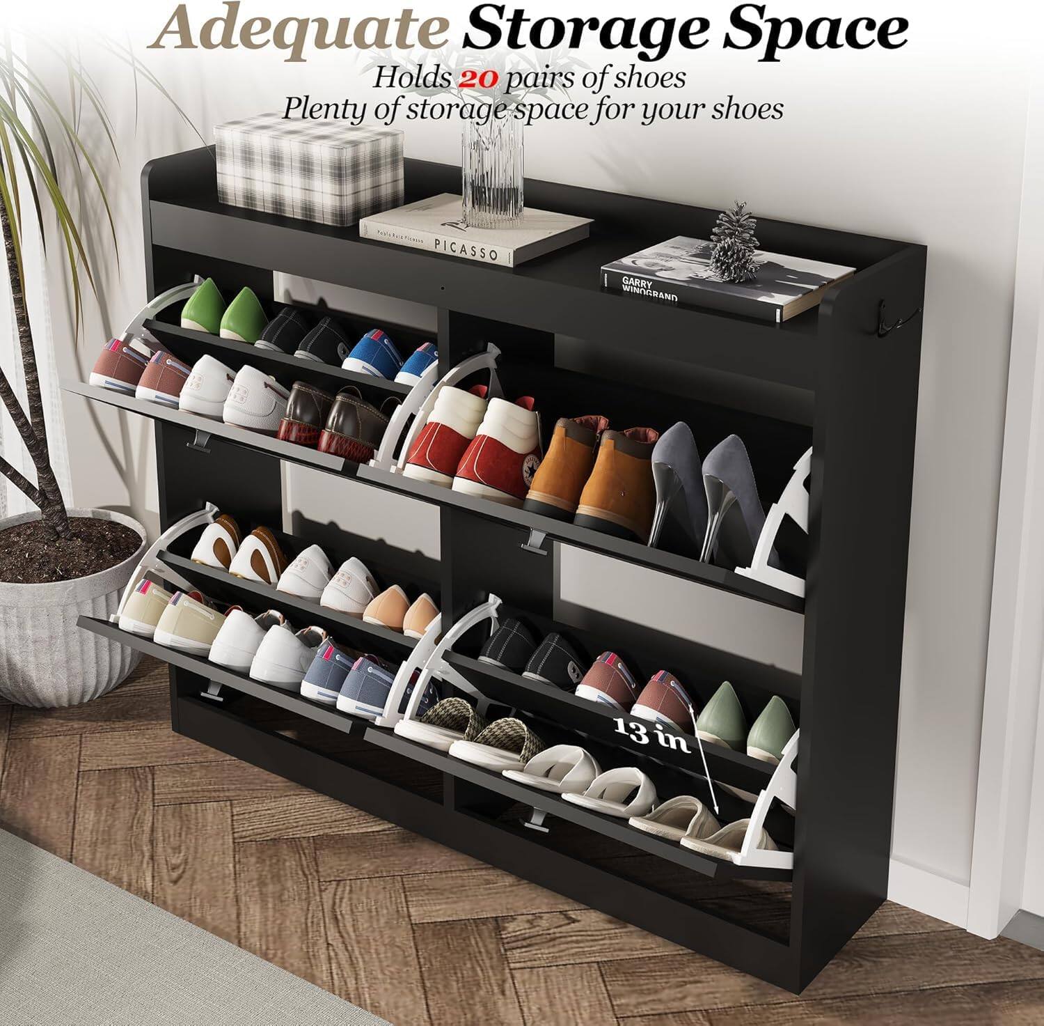 Adequate Storage Space  
Holds 20 pairs of shoes  
Plenty of storage space for your shoes  

PICASSO  
GARRY WINGGRAND  

13 in