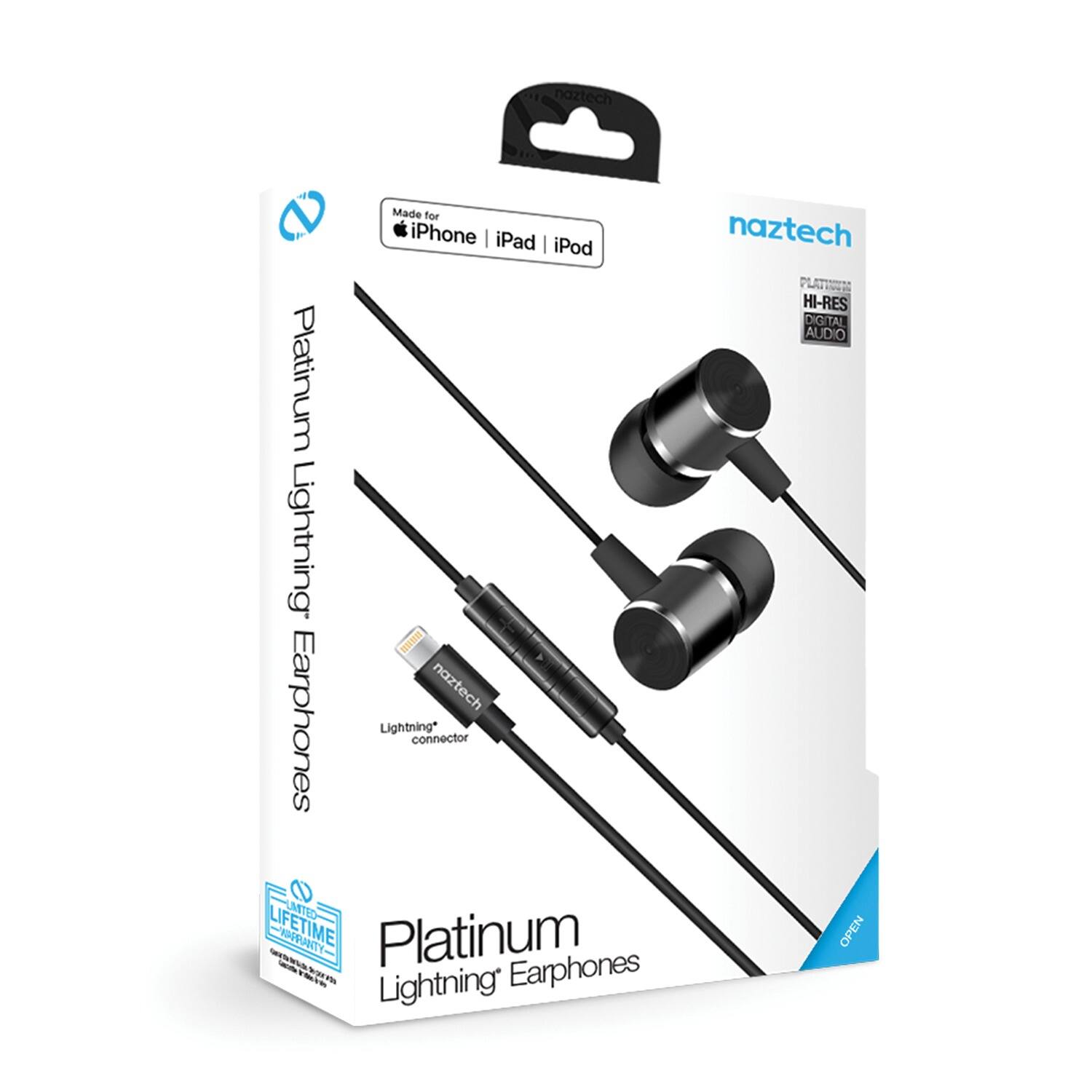 naztech  
Platinum Lightning Earphones  
Made for iPhone | iPad | iPod  
HI-RES DIGITAL AUDIO  
Lightning connector  
LIFETIME WARRANTY  
Platinum Lightning Earphones