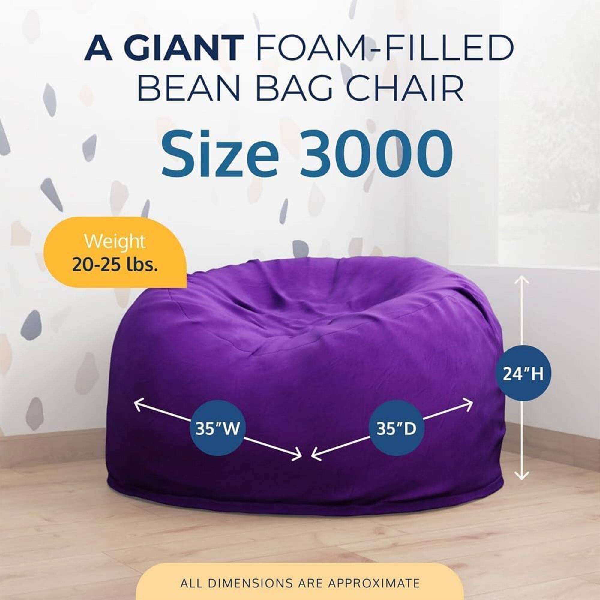 A GIANT FOAM-FILLED BEAN BAG CHAIR  
Size 3000  
Weight 20-25 lbs.  
24"H 35"W 35"D  
ALL DIMENSIONS ARE APPROXIMATE