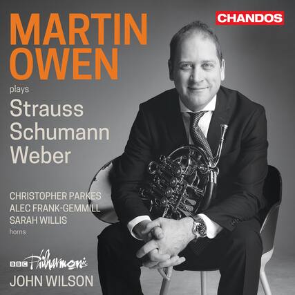 MARTIN OWEN
plays
Strauss
Schumann
Weber
CHRISTOPHER PARKES
ALEC FRANK-GEMMILL
SARAH WILLIS
horns
BBC Philharmonic
JOHN WILSON
CHANDOS