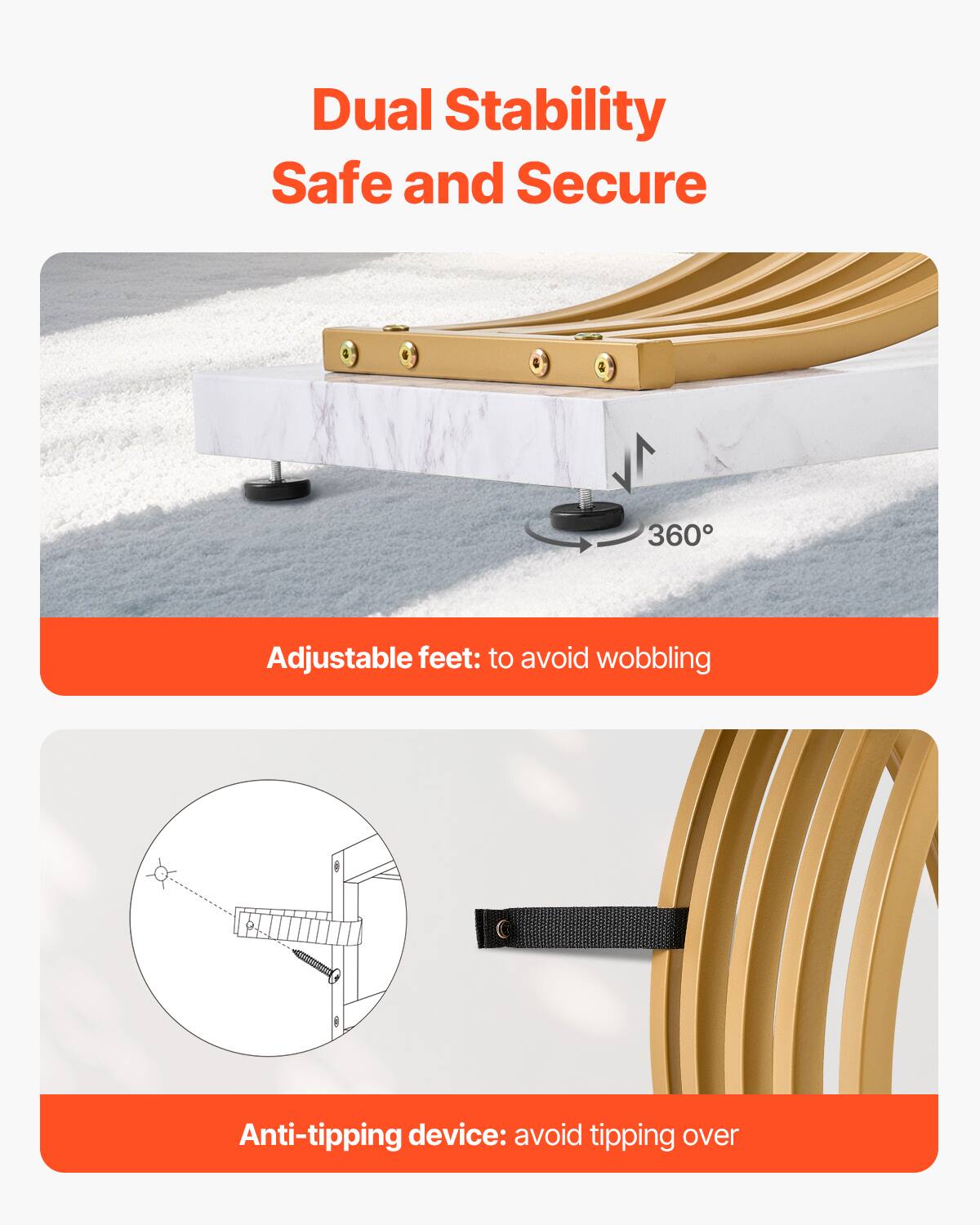 Dual Stability  
Safe and Secure  

Adjustable feet: to avoid wobbling  

Anti-tipping device: avoid tipping over