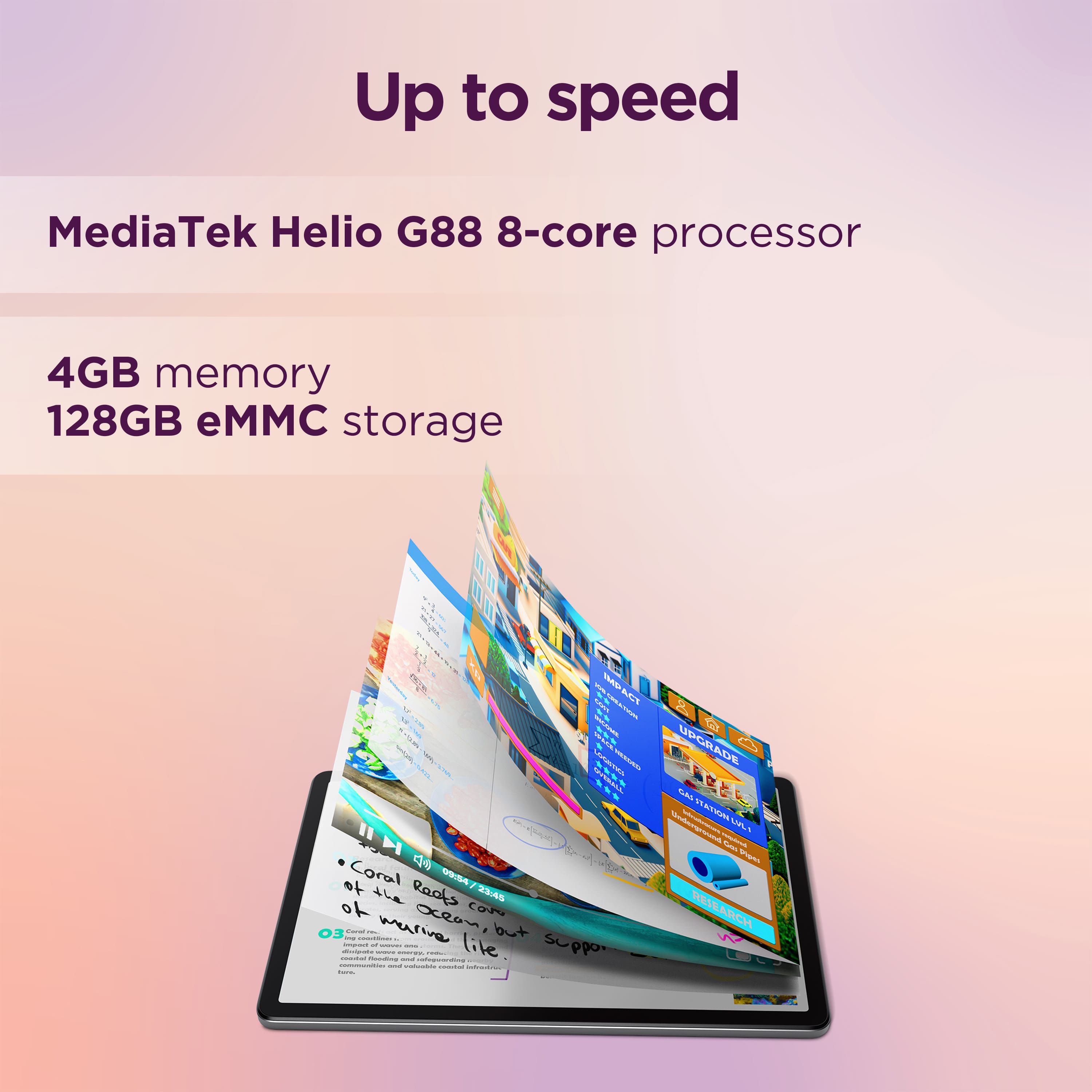 Up to speed MediaTek Helio G88 8-core processor 4GB memory 128GB eMMC storage.