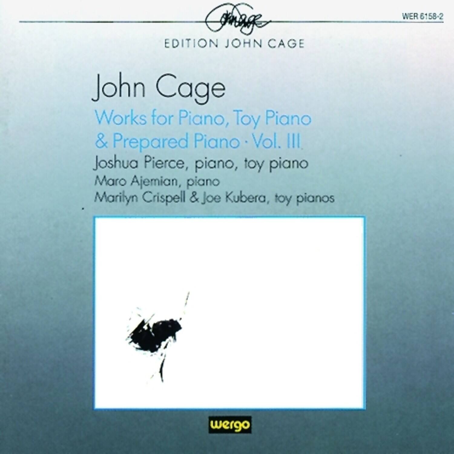 **Edition John Cage**

**John Cage**  
Works for Piano, Toy Piano & Prepared Piano - Vol. III

Joshua Pierce, piano, toy piano  
Maro Ajemian, piano  
Marilyn Crispell & Joe Kubera, toy pianos

**WER 6158-2**

**wergo**