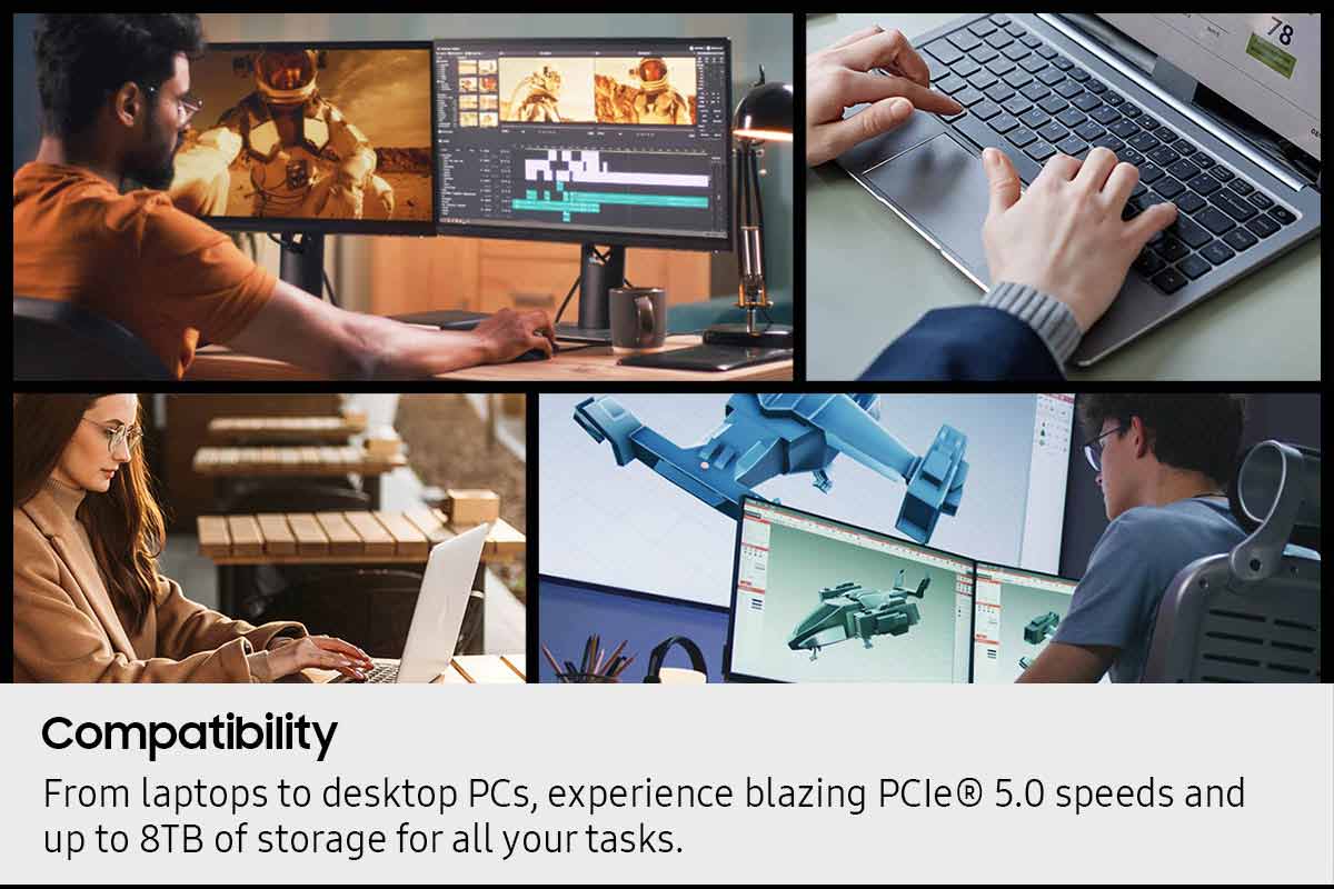 Compatibility: From laptops to desktop PCs, experience blazing PCle 5.0 speeds and up to 8TB of storage for all your tasks.
