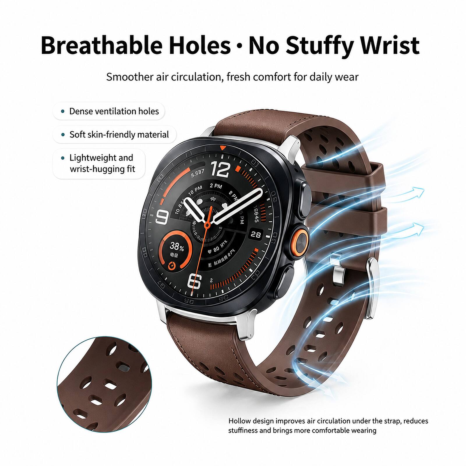 Breathable Holes No Stuffy Wrist Smoother air circulation, fresh comfort for daily wear

Dense ventilation holes
Soft skin-friendly material
Lightweight and wrist-hugging fit

Hollow design improves air circulation under the strap, reduces stuffiness and brings more comfortable wearing