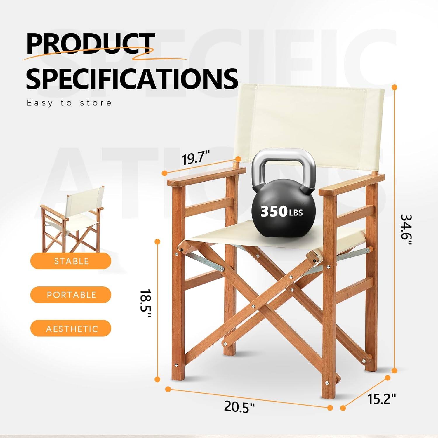 PRODUCT SPECIFICATIONS  
Easy to store  
19.7"  
350 LBS  
34.6"  
STABLE  
PORTABLE  
AESTHETIC  
18.5"  
20.5"  
15.2"