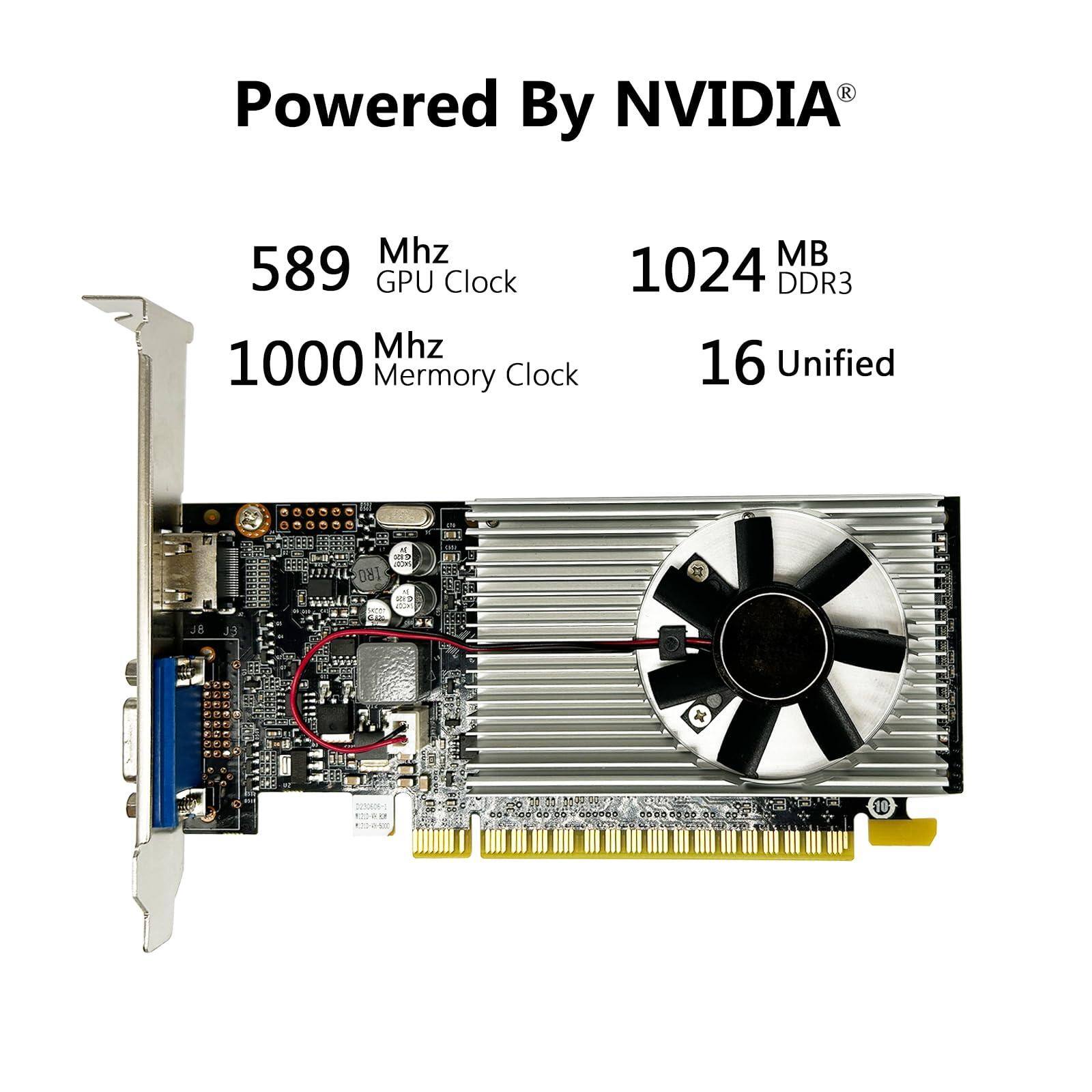 Powered By NVIDIA®

589 MHz GPU Clock

1000 MHz Memory Clock

1024 MB DDR3

16 Unified
