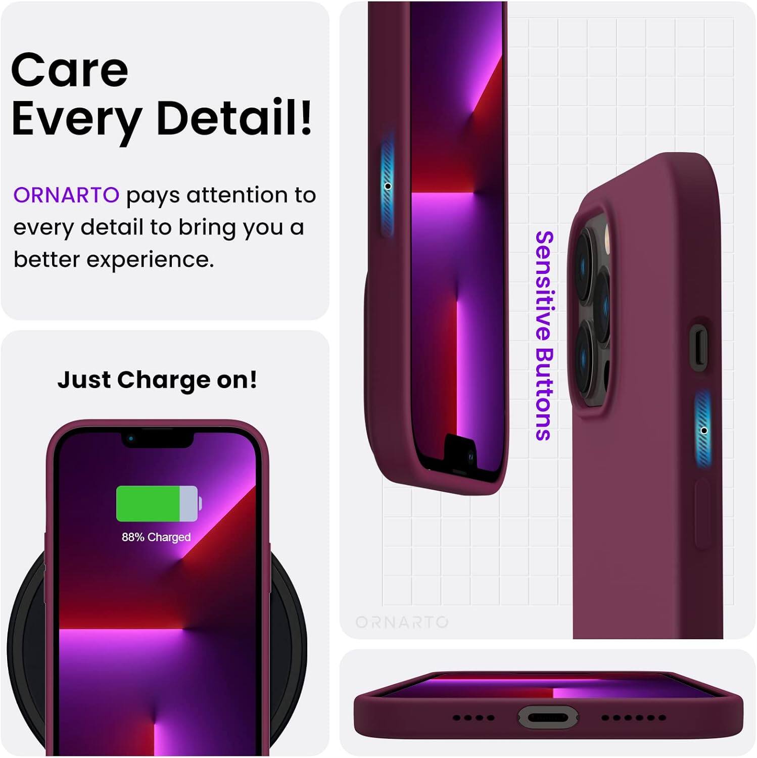 Care Every Detail! ORNARTO pays attention to every detail to bring you a better experience. Just Charge on! Sensitive Buttons 88% Charged ORNARTO