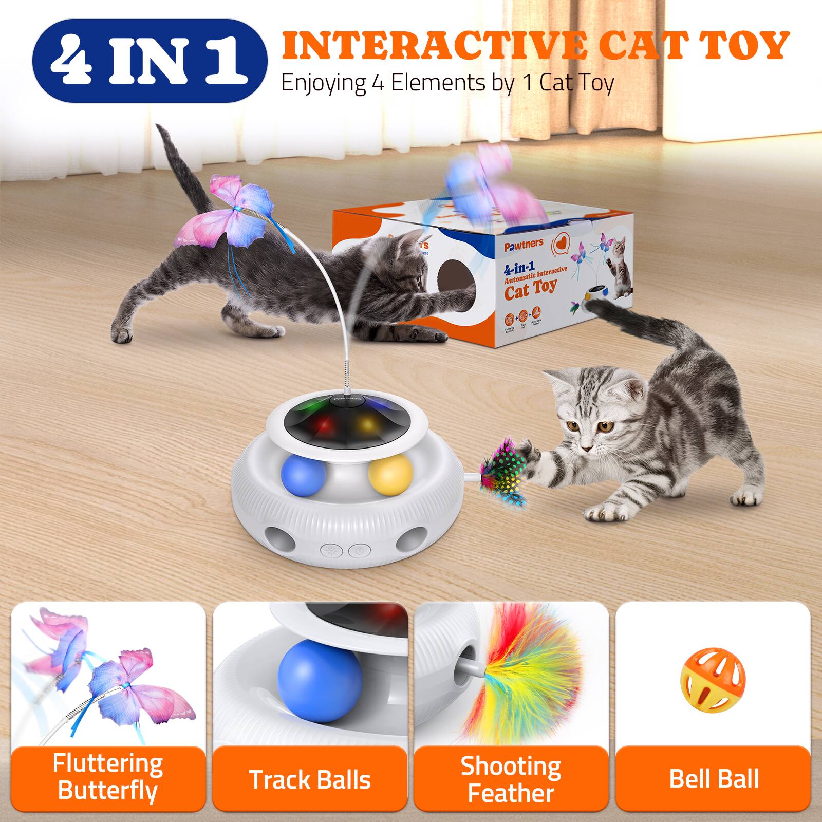 4 IN 1  
INTERACTIVE CAT TOY  
Enjoying 4 Elements by 1 Cat Toy  

Fluttering Butterfly  
Track Balls  
Shooting Feather  
Bell Ball