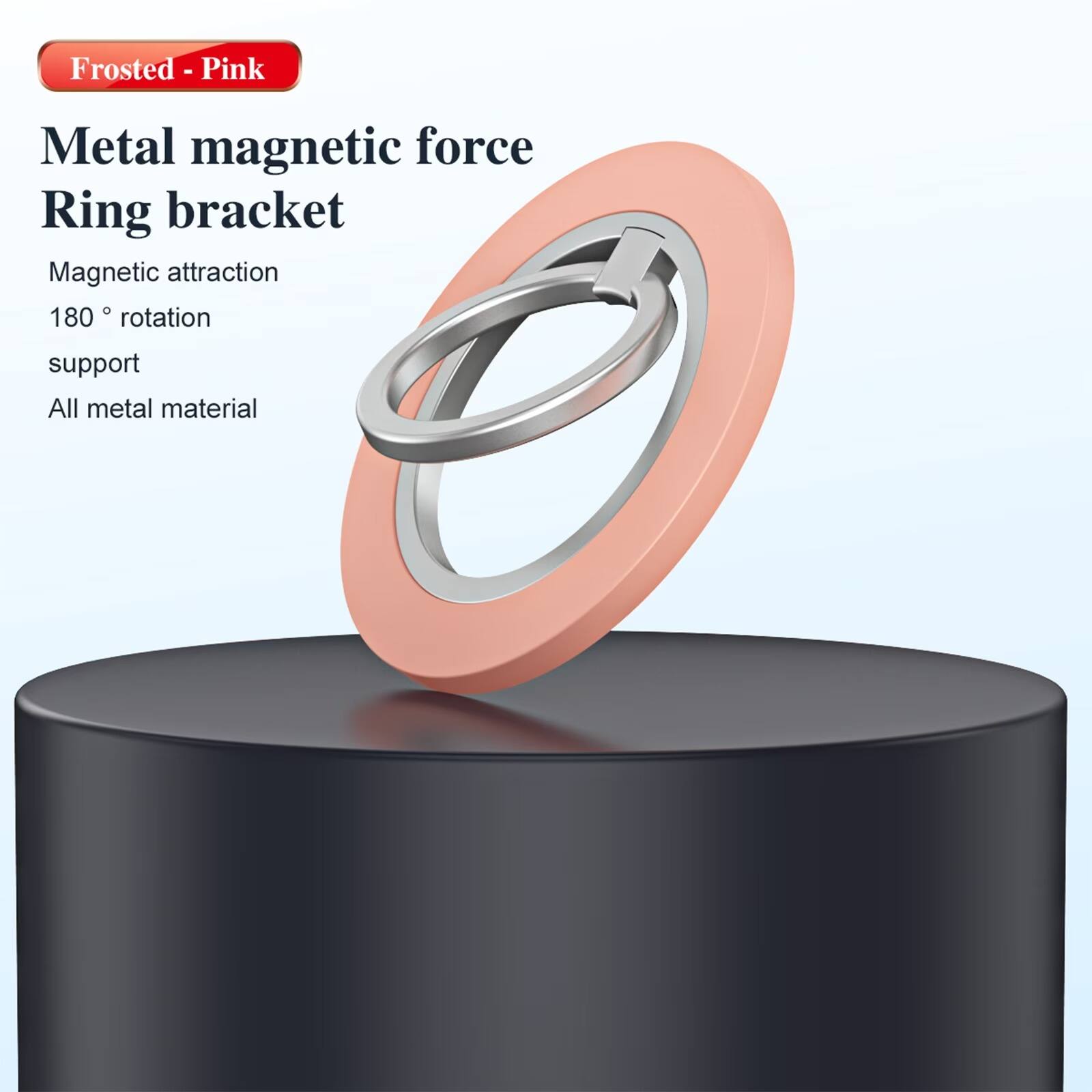 Frosted - Pink

Metal magnetic force Ring bracket

Magnetic attraction
180° rotation
support
All metal material