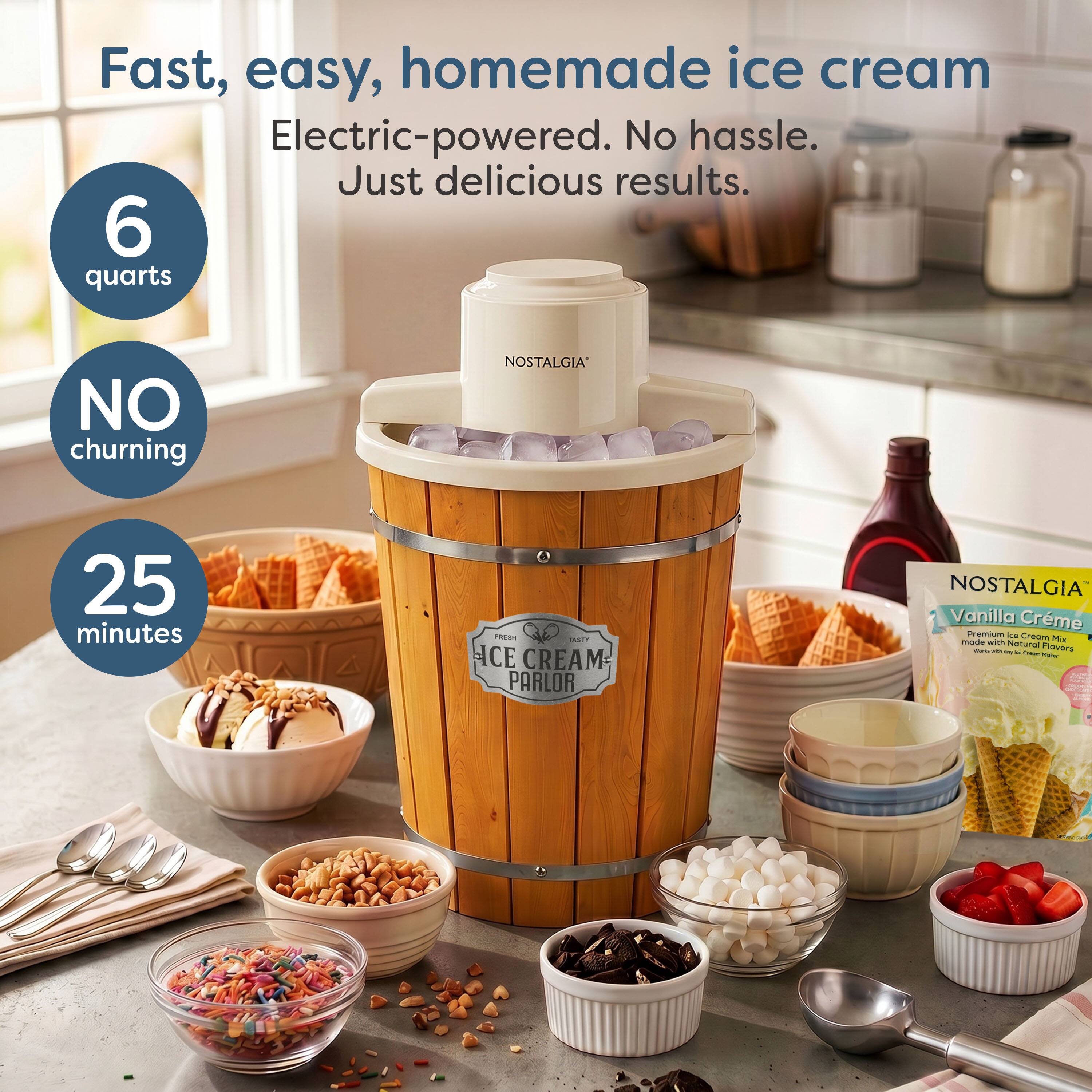 Fast, easy, homemade ice cream  
Electric-powered. No hassle. Just delicious results.  
6 quarts  
NO churning  
25 minutes  
FRESH ICE CREAM PARLOR  
NOSTALGIA Vanilla Crème Premium Ice Cream Mix with Natural Flavors - a Cream You