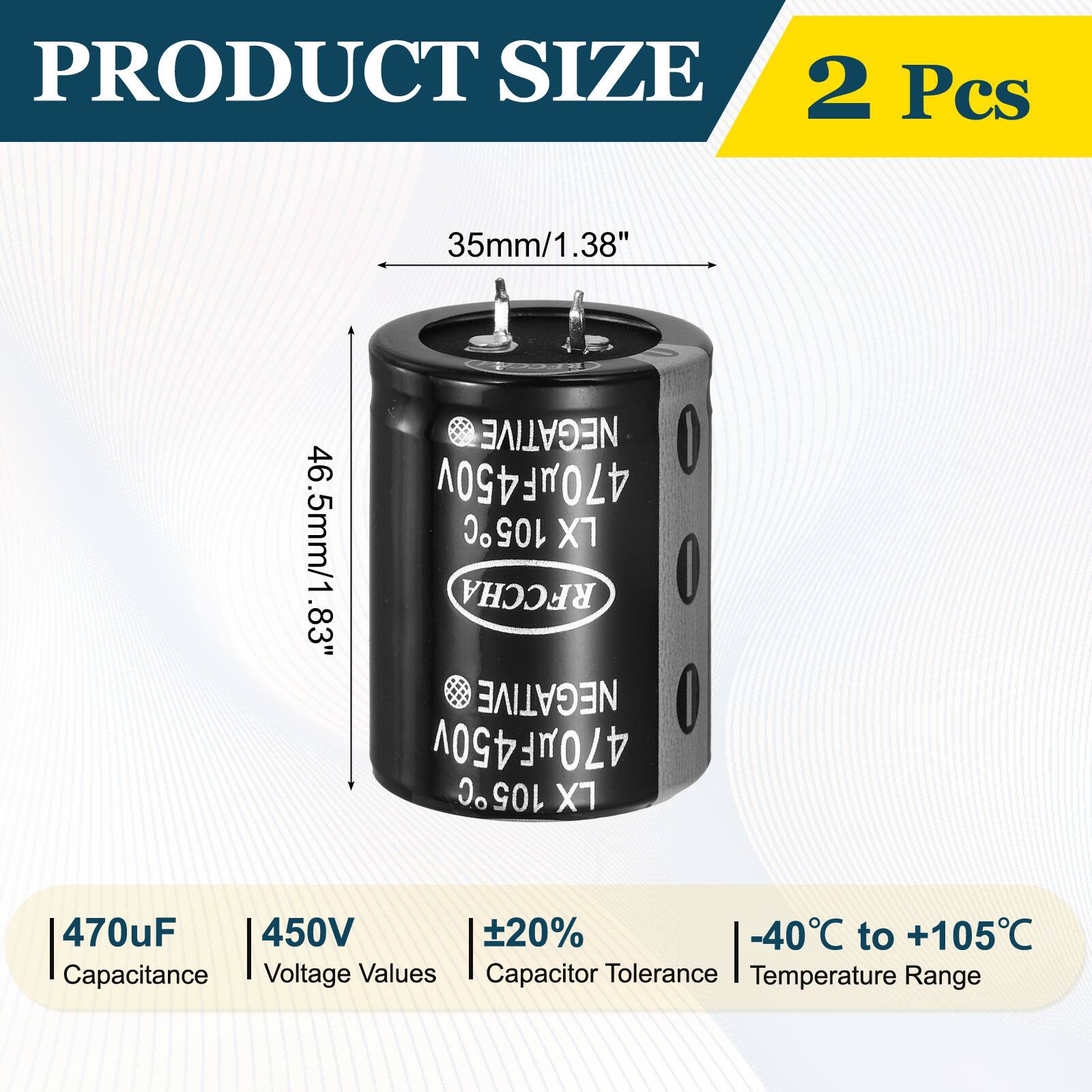 PRODUCT SIZE  
2 Pcs  
35mm/1.38"  
470uF 450V 105C X7  
470uF 450V 105C X7  
Capacitance: 470uF  
Voltage Values: 450V  
Capacitor Tolerance: ±20%  
Temperature Range: -40°C to +105°C