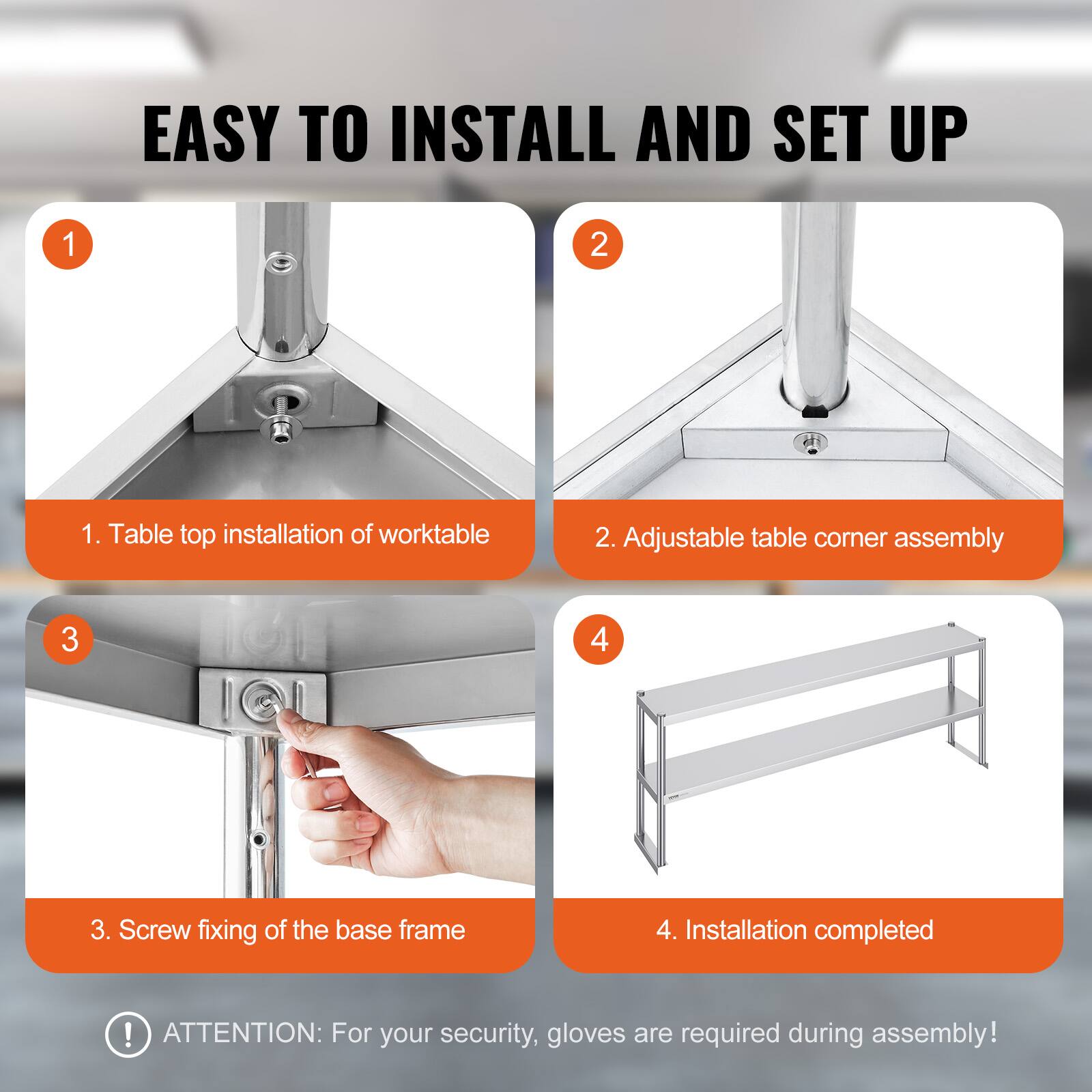 EASY TO INSTALL AND SET UP

1. Table top installation of worktable
2. Adjustable table corner assembly
3. Screw fixing of the base frame
4. Installation completed

ATTENTION: For your security, gloves are required during assembly!