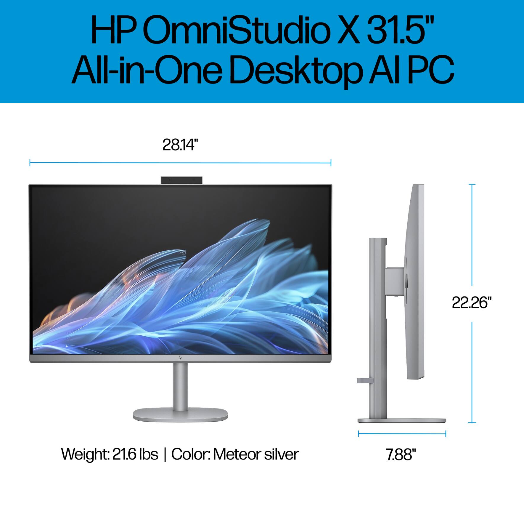 HP OmniStudio X 31.5" All-in-One Desktop AI PC  
28.14"  
22.26"  
Weight: 21.6 lbs  
Color: Meteor silver  
7.88"
