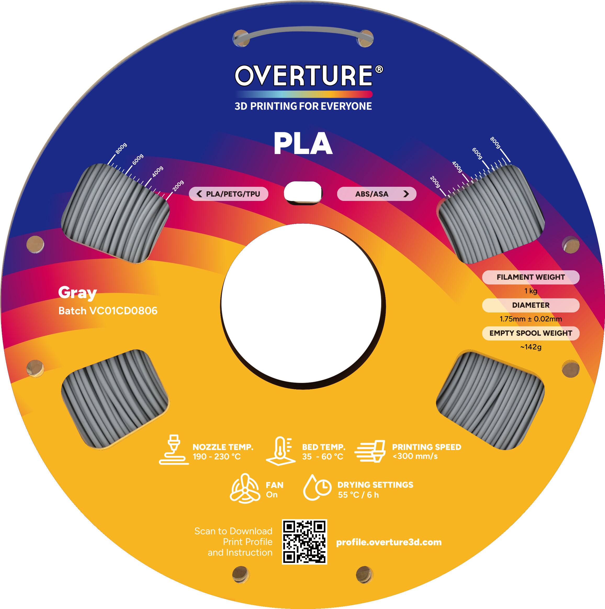 OVERTURE 3D PRINTING FOR EVERYONE  
PLA  
Gray  
Batch VC01CD0806  

FILAMENT WEIGHT: 1 kg  
DIAMETER: 1.75mm ± 0.02mm  
EMPTY SPOOL WEIGHT: -142g  

NOZZLE TEMP.: 190-230°C  
BED TEMP.: 35-60°C  
PRINTING SPEED: <300 mm/s  
FAN: On  
DRYING SETTINGS: 55°C / 6h  

Scan to Download Print Profile and Instruction  
profile.overture3d.com