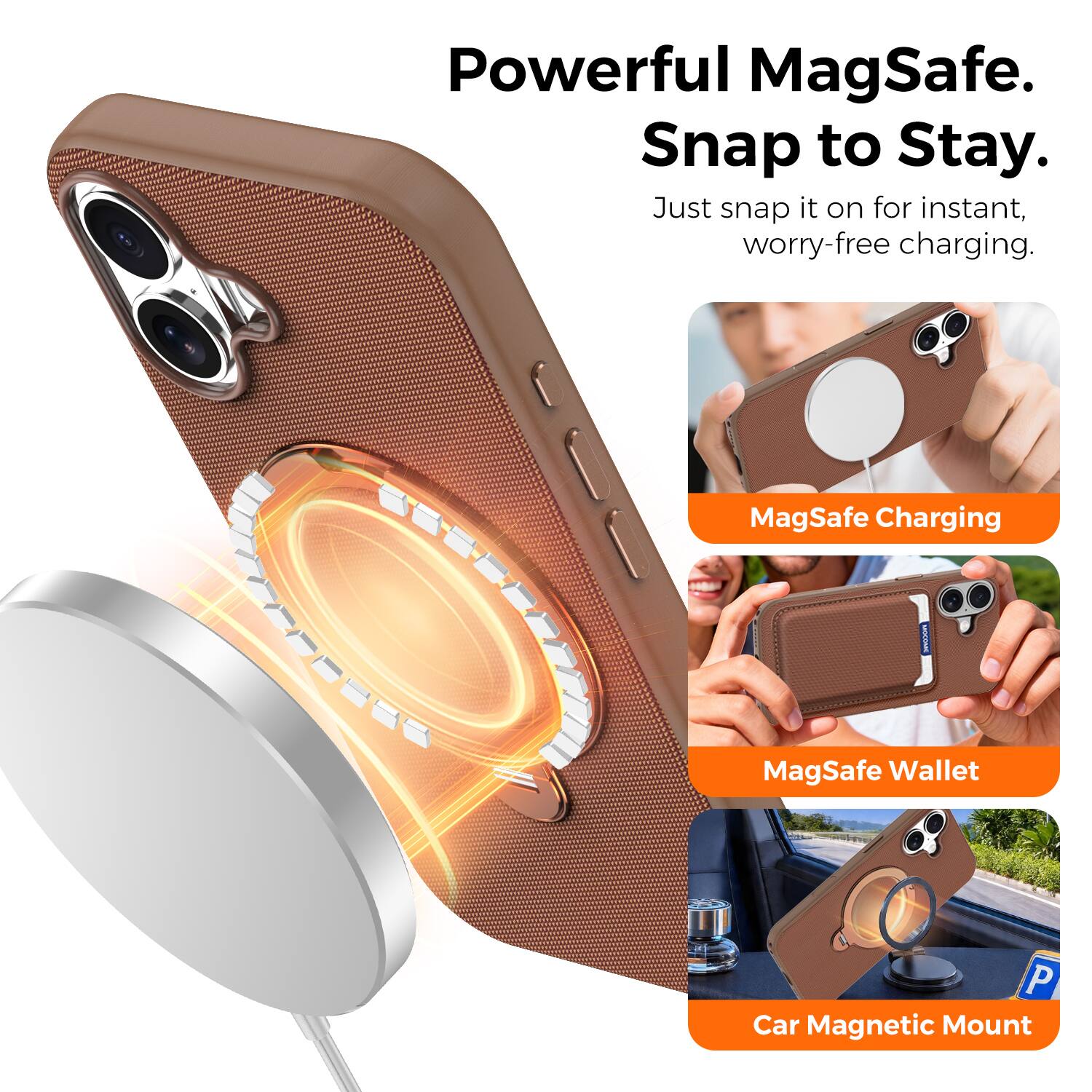 Powerful MagSafe.  
Snap to Stay.  
Just snap it on for instant, worry-free charging.  

MagSafe Charging  
MagSafe Wallet  
Car Magnetic Mount