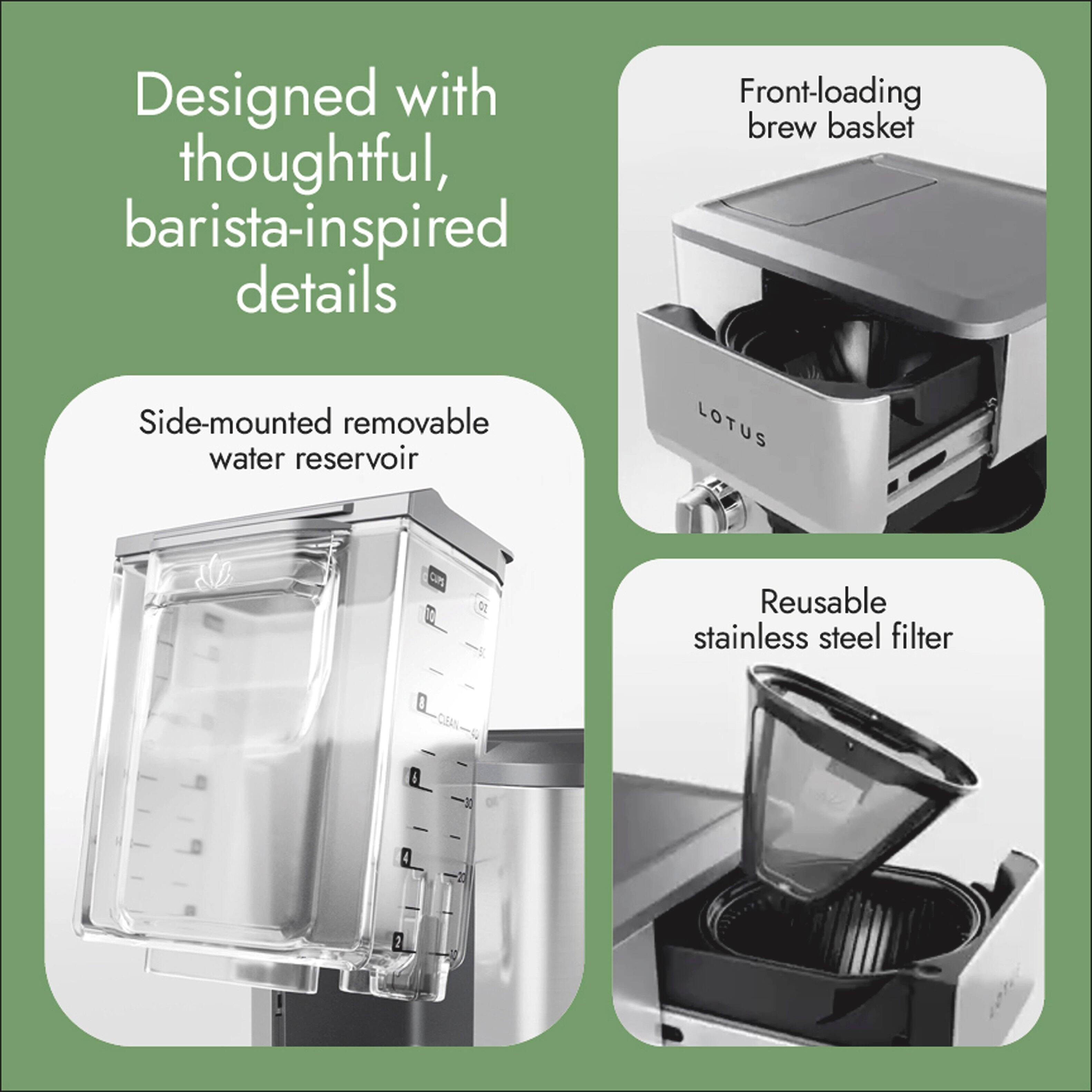 Designed with thoughtful, barista-inspired details

- Front-loading brew basket
- Side-mounted removable water reservoir
- Reusable stainless steel filter