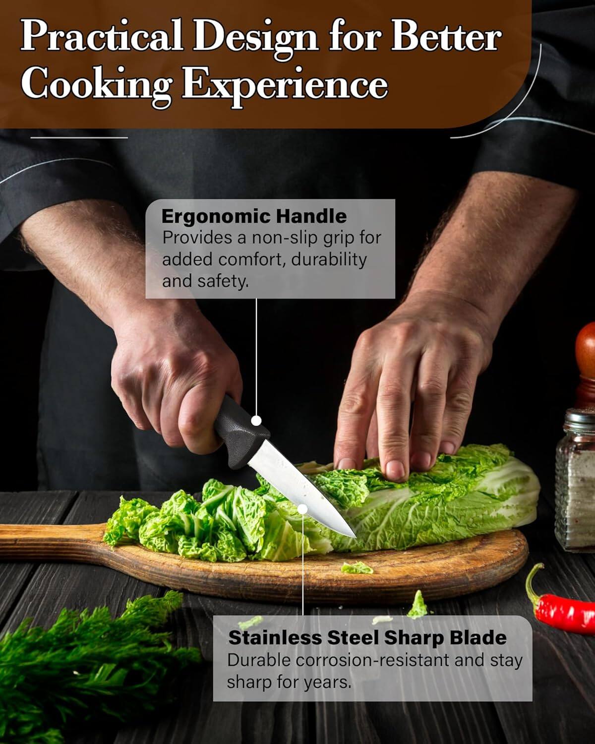 Practical Design for Better Cooking Experience

Ergonomic Handle
Provides a non-slip grip for added comfort, durability and safety.

Stainless Steel Sharp Blade
Durable corrosion-resistant and stay sharp for years.