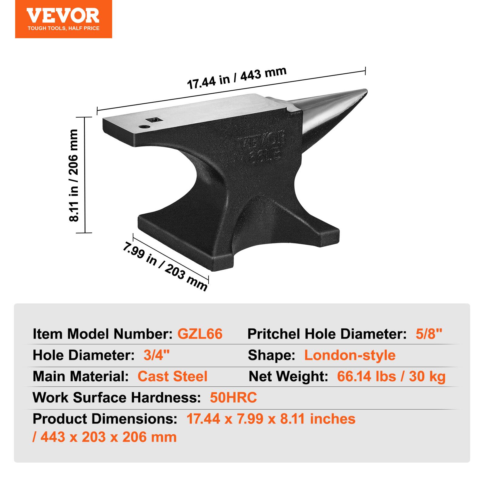 VEVOR TOUGH TOOLS, HALF PRICE

Item Model Number: GZL66  
Pritchel Hole Diameter: 5/8"  
Hole Diameter: 3/4"  
Shape: London-style  
Main Material: Cast Steel  
Work Surface Hardness: 50HRC  
Net Weight: 66.14 lbs / 30 kg  

Product Dimensions: 17.44 x 7.99 x 8.11 inches / 443 x 203 x 206 mm
