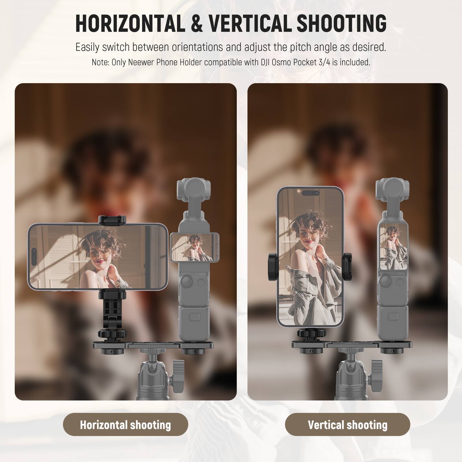 HORIZONTAL & VERTICAL SHOOTING  
Easily switch between orientations and adjust the pitch angle as desired.  
Note: Only Neewer Phone Holder compatible with DJI Osmo Pocket 3/4 is included.

Horizontal shooting

Vertical shooting