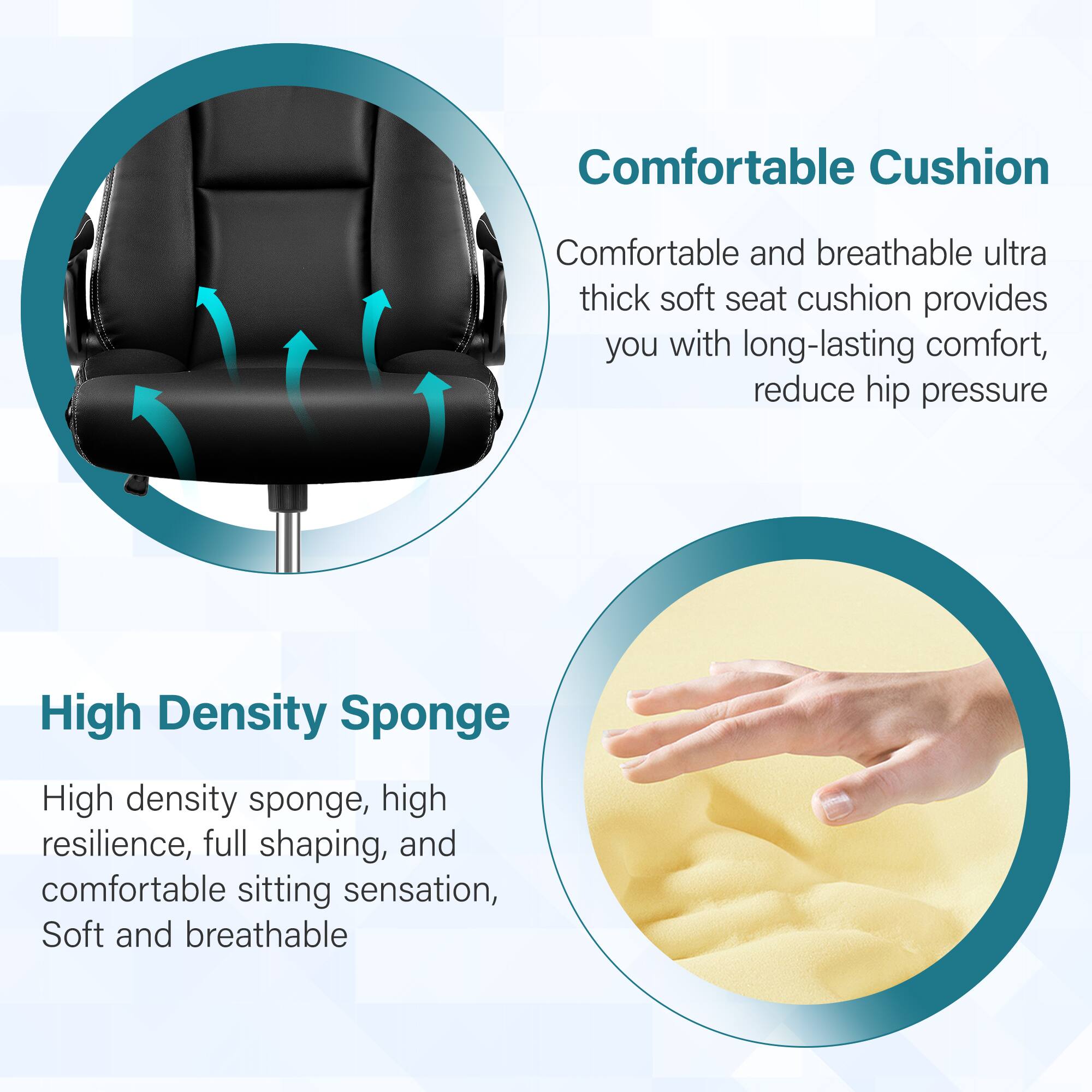 Comfortable Cushion  
Comfortable and breathable ultra thick soft seat cushion provides you with long-lasting comfort, reduce hip pressure  

High Density Sponge  
High density sponge, high resilience, full shaping, and comfortable sitting sensation, Soft and breathable