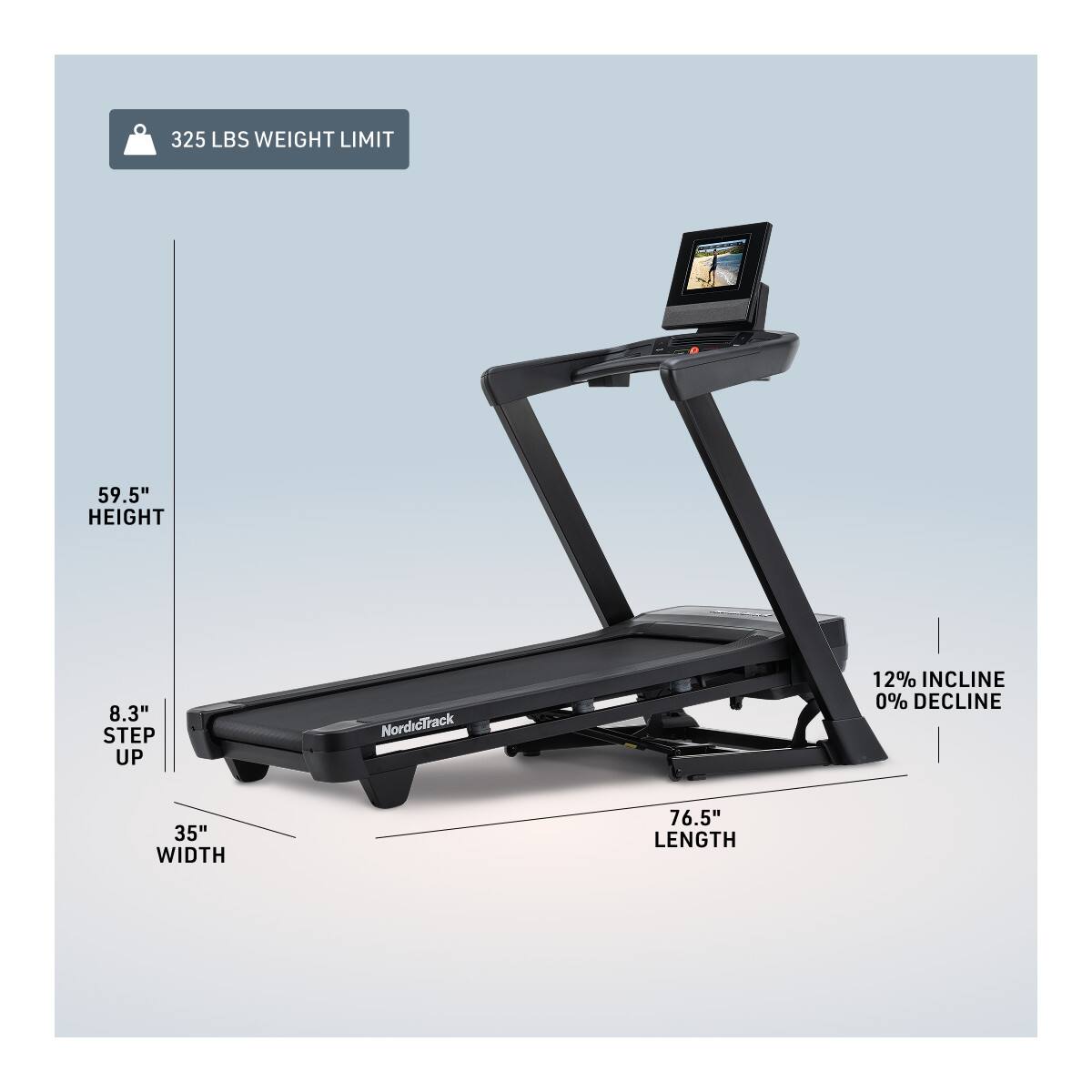 325 LBS WEIGHT LIMIT  
59.5" HEIGHT  
8.3" STEP UP  
NordicTrack  
12% INCLINE  
0% DECLINE  
35" WIDTH  
76.5" LENGTH