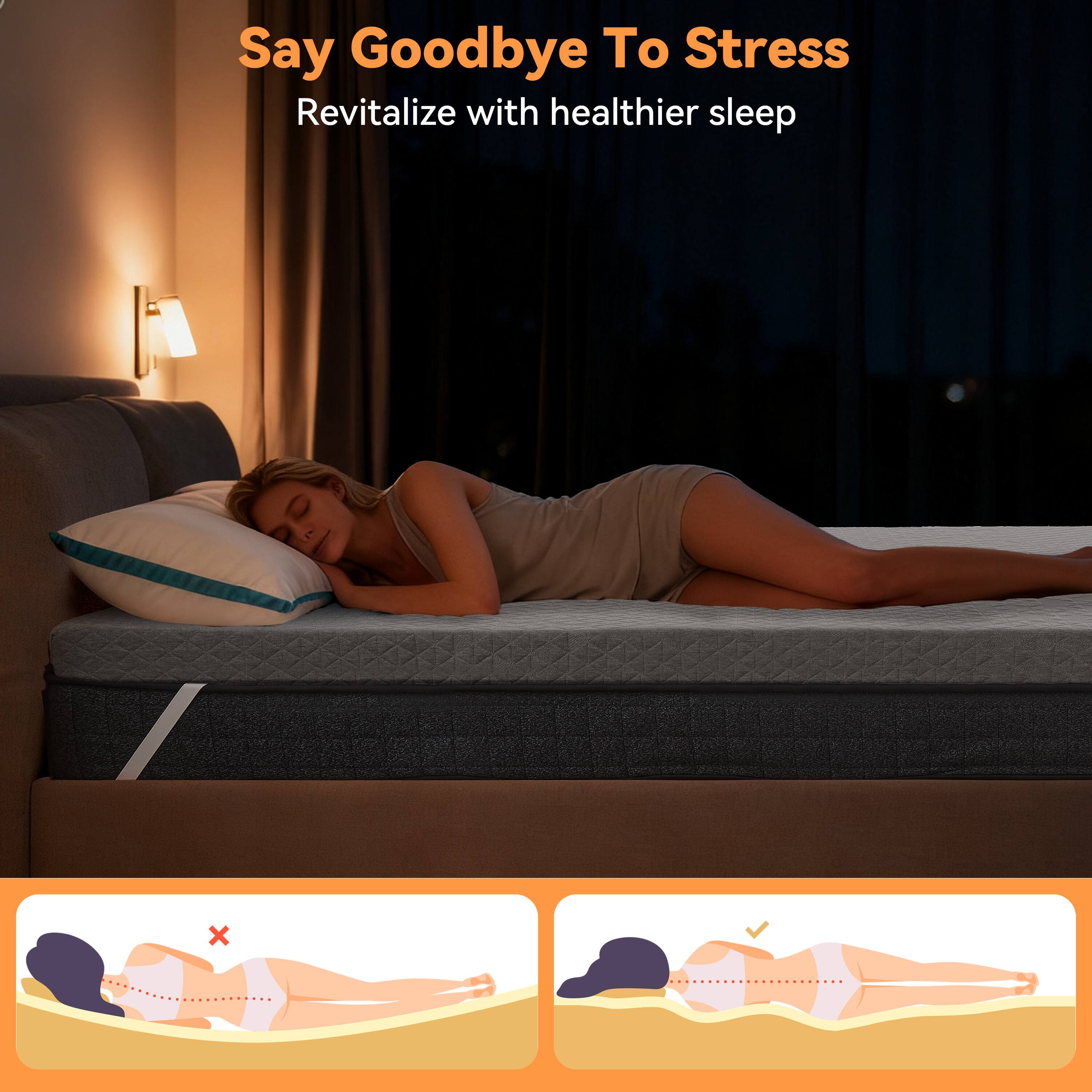 Say Goodbye To Stress  
Revitalize with healthier sleep