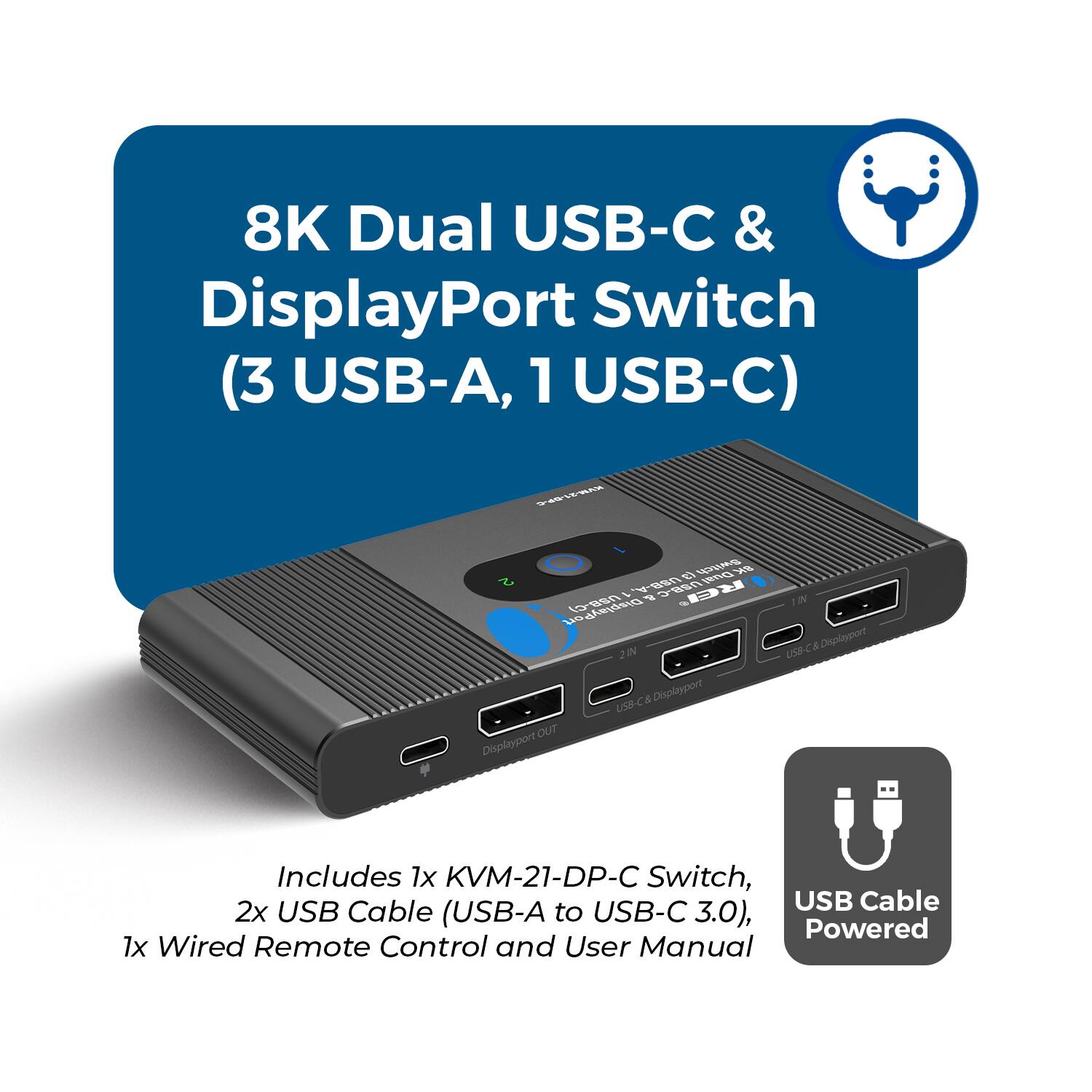8K Dual USB-C & DisplayPort Switch (3 USB-A, 1 USB-C)

Includes 1x KVM-21-DP-C Switch, 2x USB Cable (USB-A to USB-C 3.0), 1x Wired Remote Control and User Manual