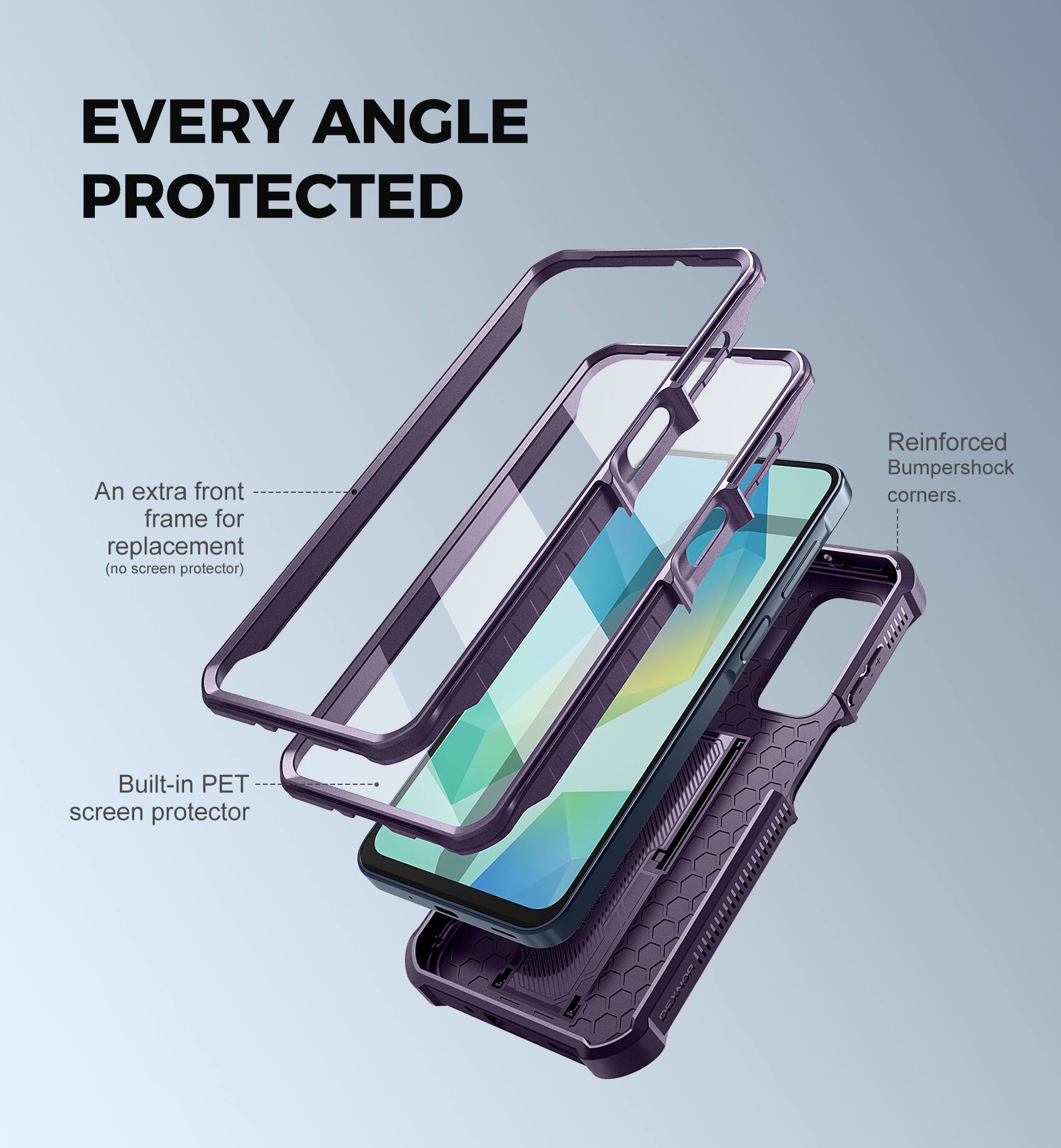 EVERY ANGLE PROTECTED

An extra front frame for replacement (no screen protector)

Built-in PET screen protector

Reinforced Bumpershock corners.