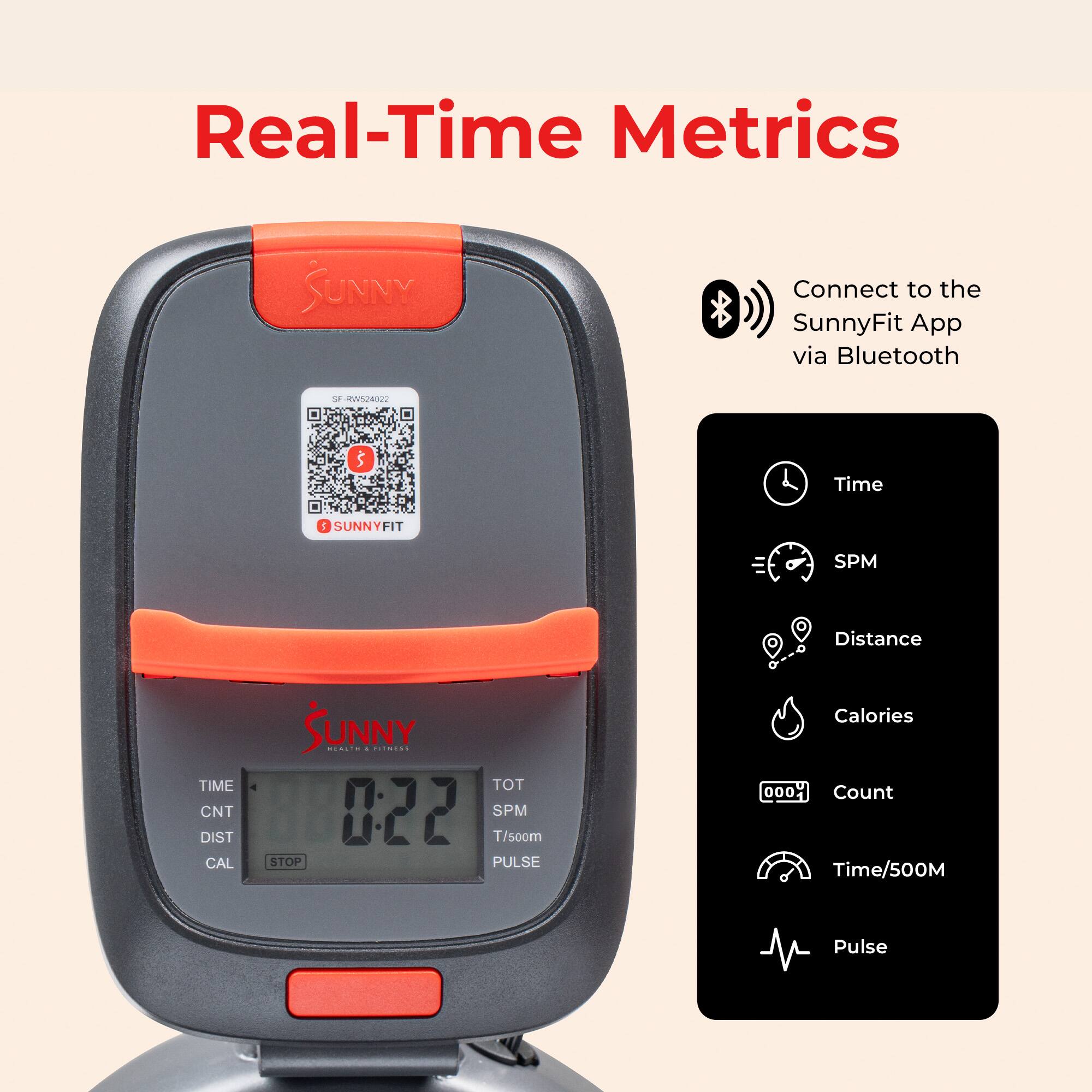 Real-Time Metrics

Connect to the SunnyFit App via Bluetooth

- Time
- SPM
- Distance
- Calories
- Count
- Time/500M
- Pulse

SUNNY

SF-RW94002

SUNNYFIT
