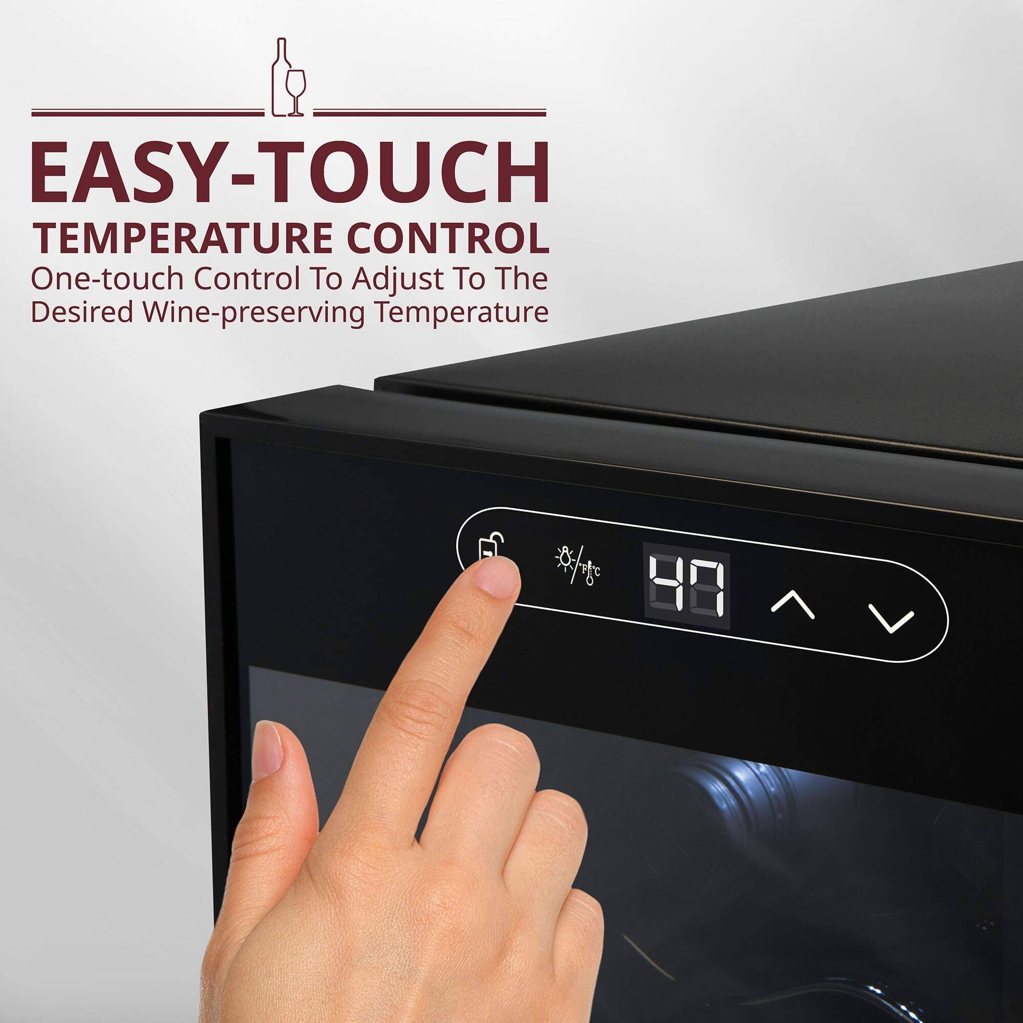EASY-TOUCH  
TEMPERATURE CONTROL  
One-touch Control To Adjust To The Desired Wine-preservation Temperature