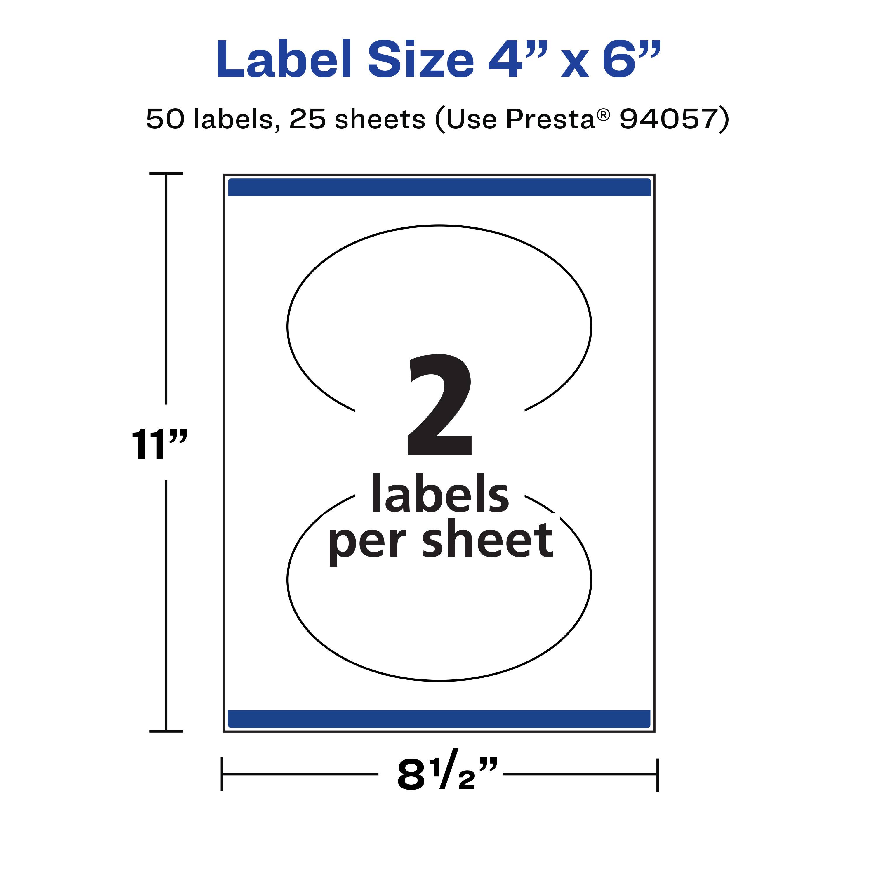 Label Size 4" x 6"  
50 labels, 25 sheets (Use Presta® 94057)  
11"  
2 labels per sheet  
8½"