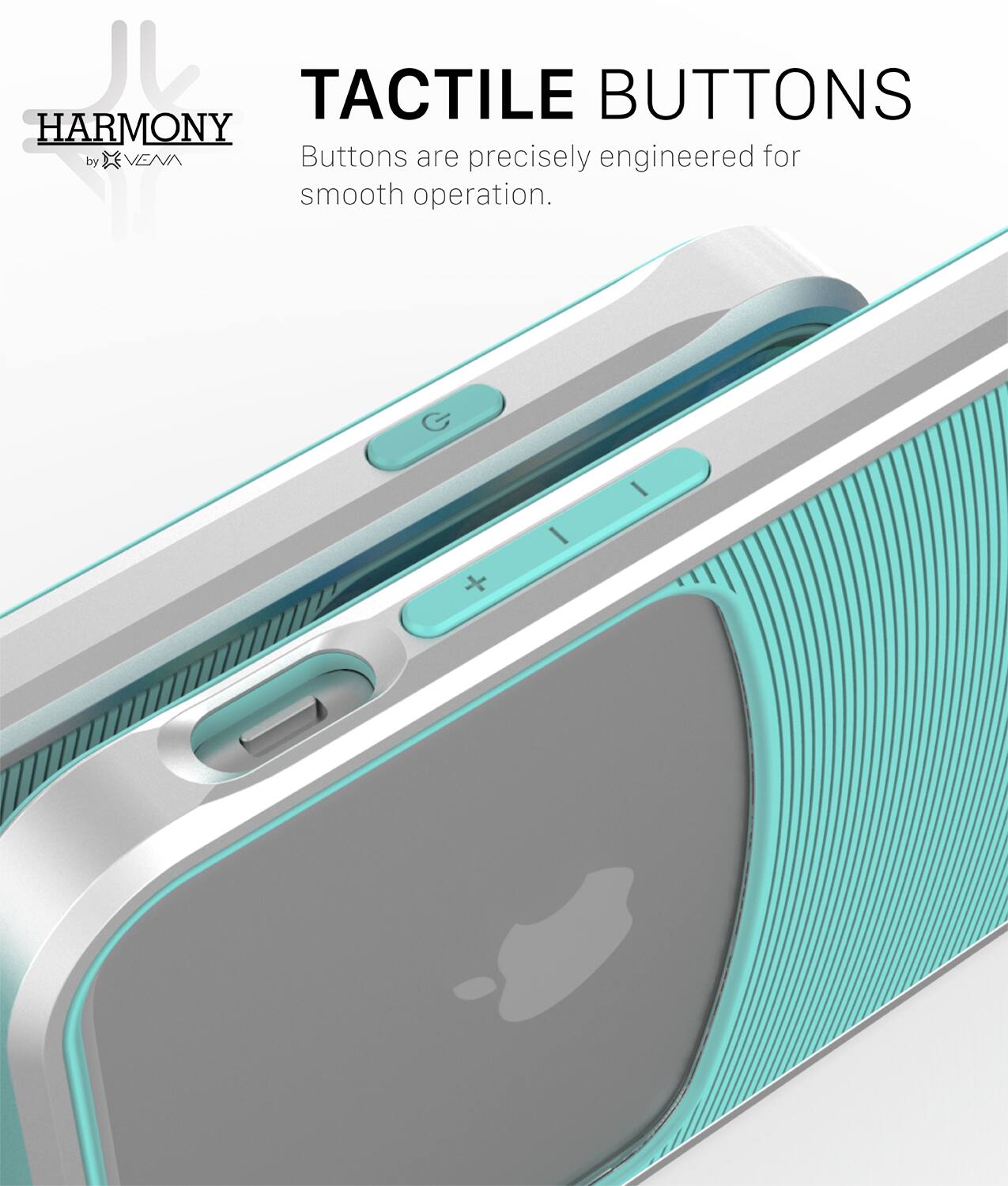 TACTILE BUTTONS HARMONY by VEVA Buttons are precisely engineered for smooth operation. G I + I
