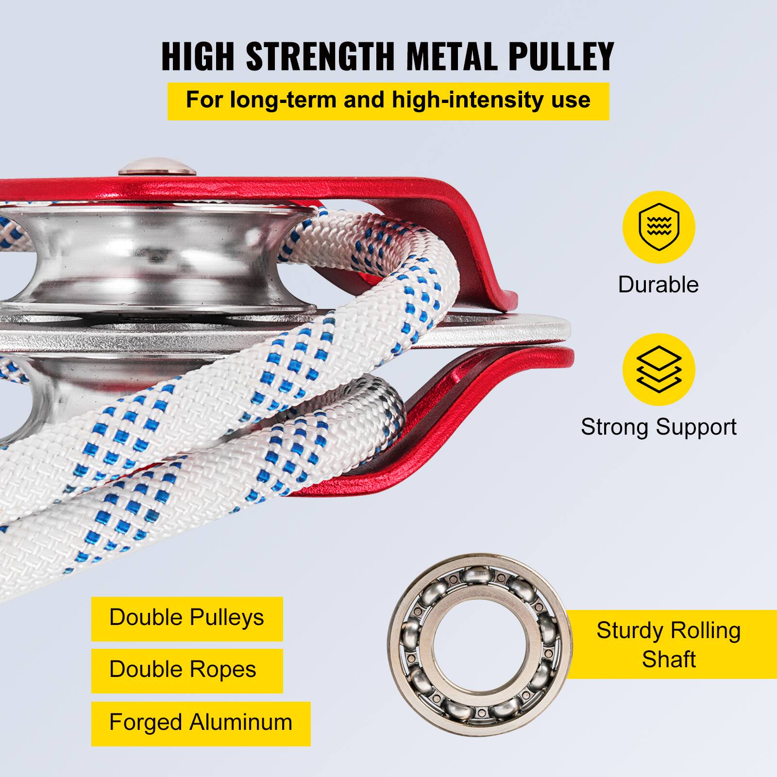 HIGH STRENGTH METAL PULLEY  
For long-term and high-intensity use  
Durable  
Strong Support  
Double Pulleys  
Double Ropes  
Sturdy Rolling Shaft  
Forged Aluminum