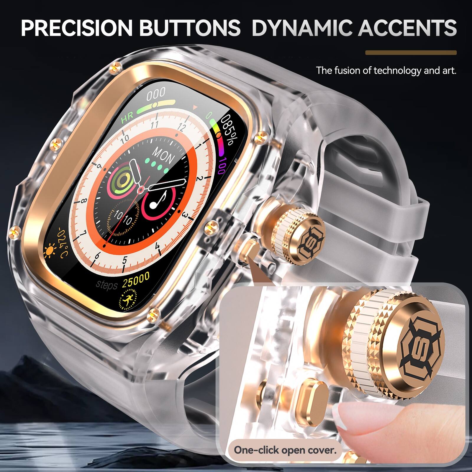 PRECISION BUTTONS DYNAMIC ACCENTS

The fusion of technology and art.

000 HR 11 12 10 MON 2 085% 100

0.720- C 8 10 10 L 4 6 5 steps 25000 A

One-click open cover.
