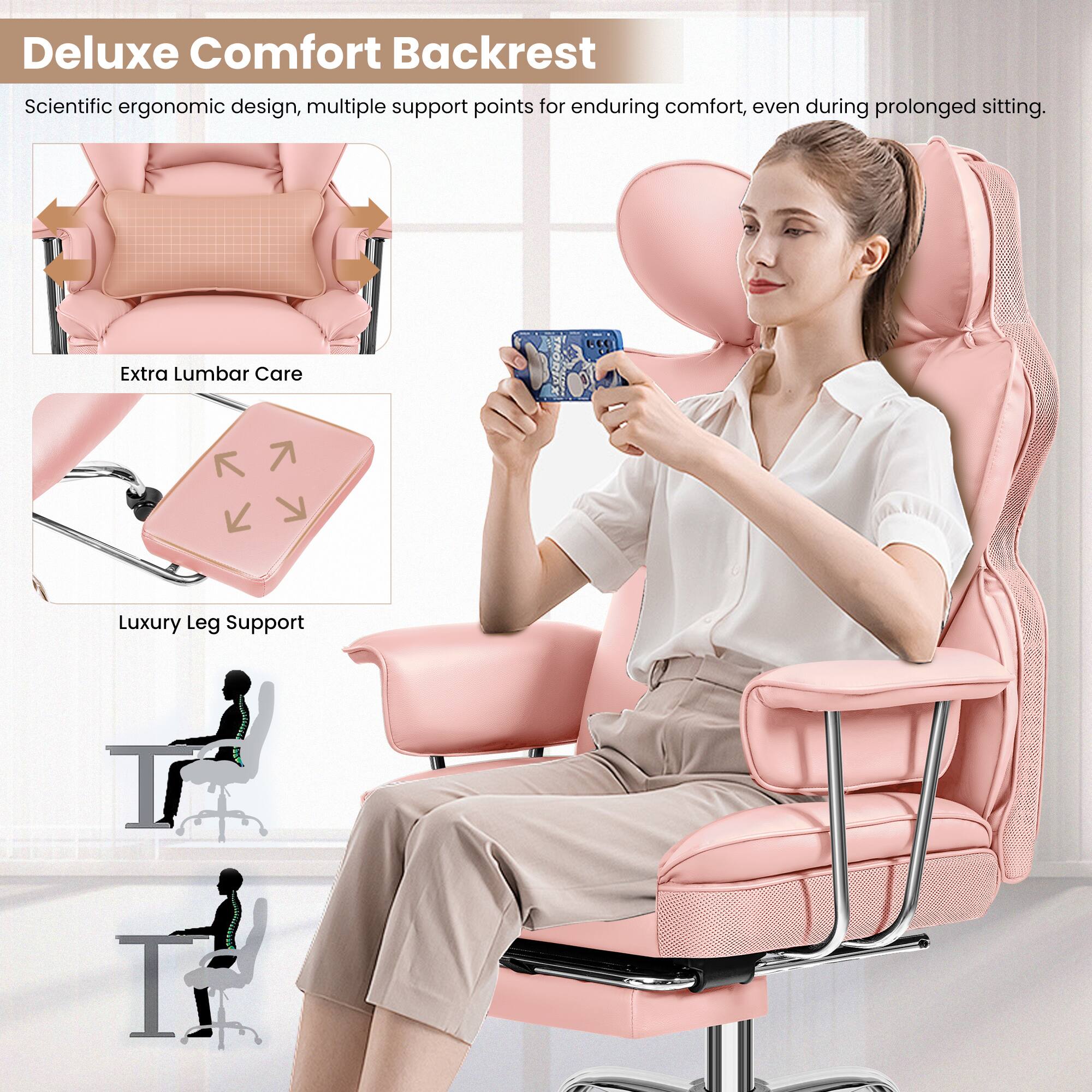Deluxe Comfort Backrest  
Scientific ergonomic design, multiple support points for enduring comfort, even during prolonged sitting.  

Extra Lumbar Care  
Luxury Leg Support