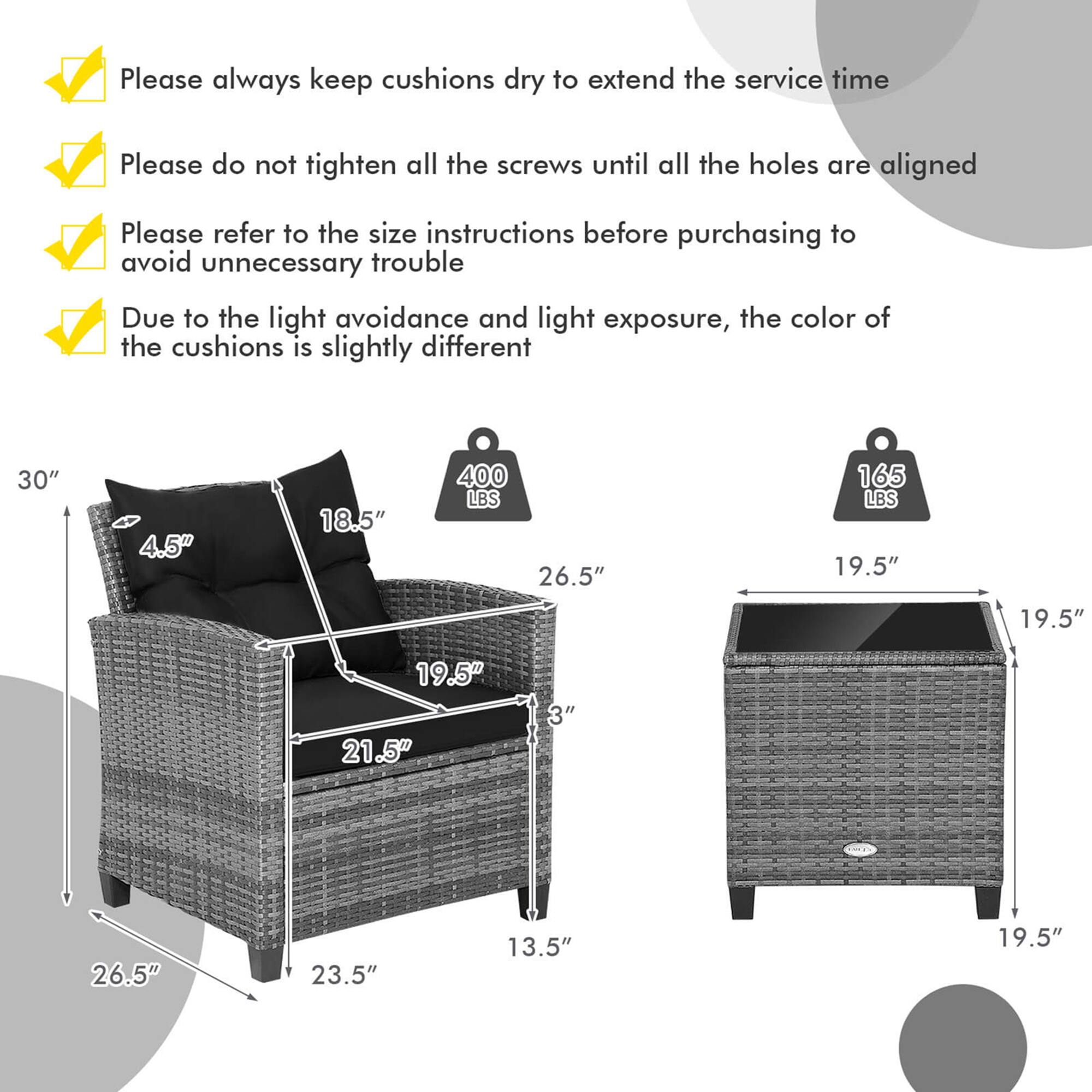Please always keep cushions dry to extend the service time

Please do not tighten all the screws until all the holes are aligned

Please refer to the size instructions before purchasing to avoid unnecessary trouble

Due to the light avoidance and light exposure, the color of the cushions is slightly different

30"

4.5"

18.5"

400 LBS

26.5"

165 LBS

19.5"

19.5"

19.5"

21.5"

3"

26.5"

23.5"

13.5"