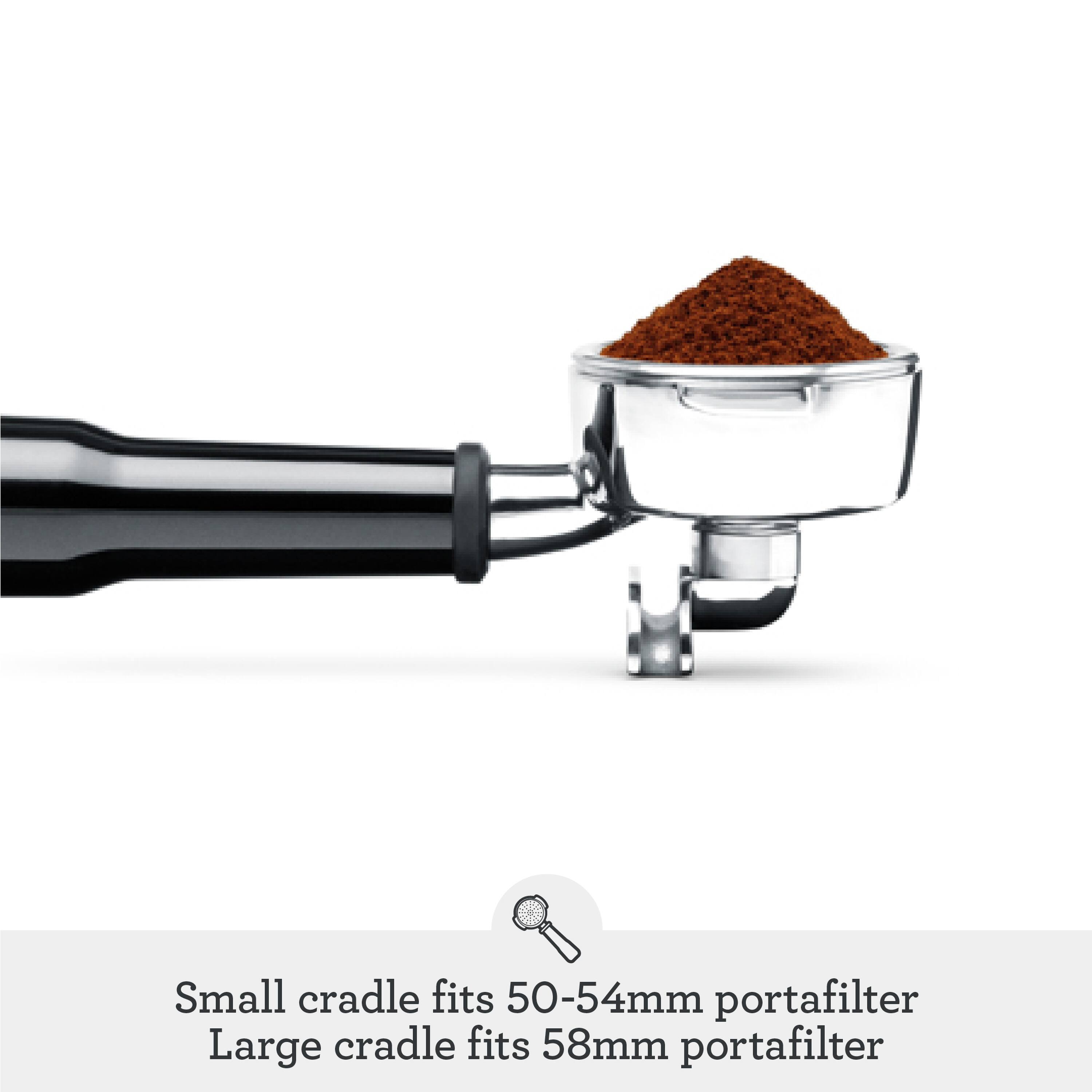 Small cradle fits 50-54mm portafilter  
Large cradle fits 58mm portafilter