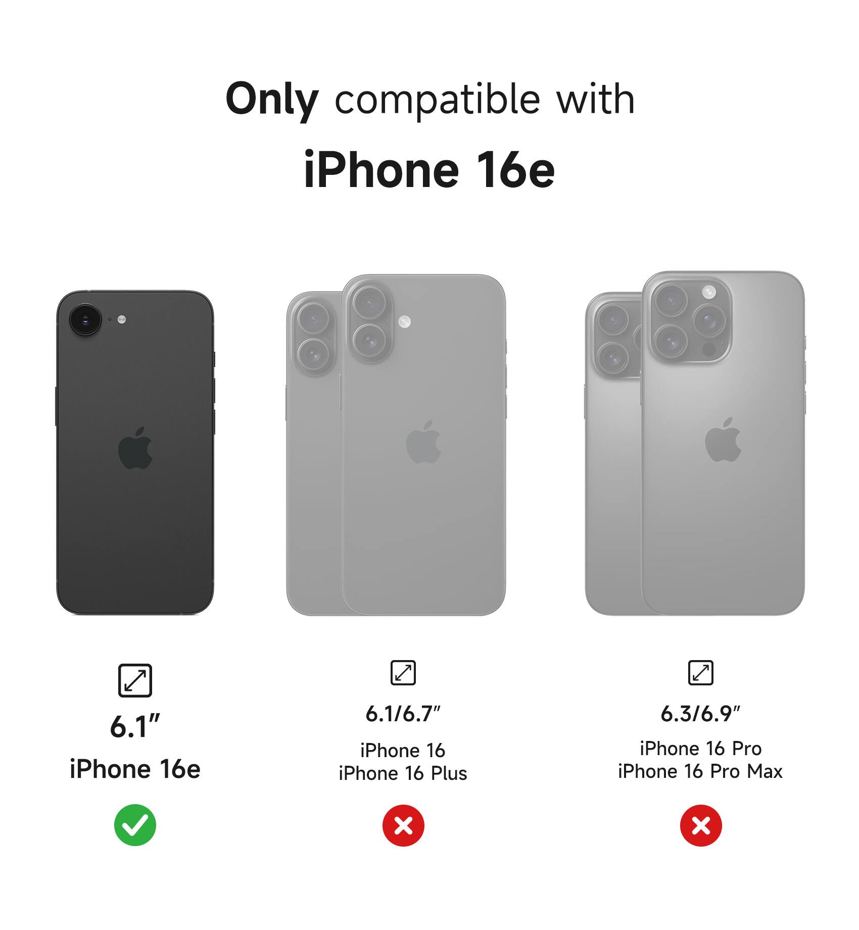 Only compatible with iPhone 16e 6.1" iPhone 16e 6.1/6.7" iPhone 16 iPhone 16 Plus 6.3/6.9" iPhone 16 Pro iPhone 16 Pro Max