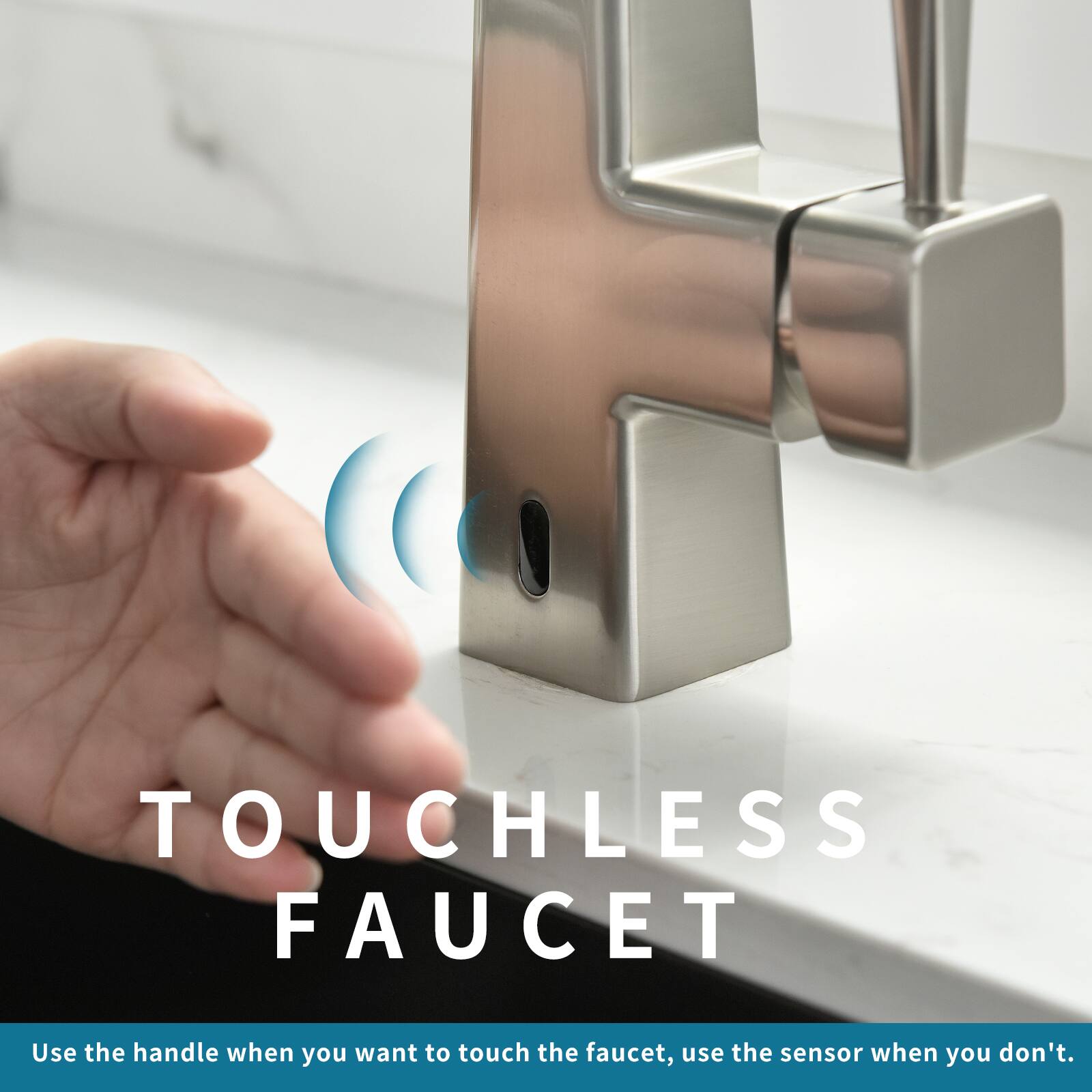 TOUCHLESS FAUCET

Use the handle when you want to touch the faucet, use the sensor when you don't.